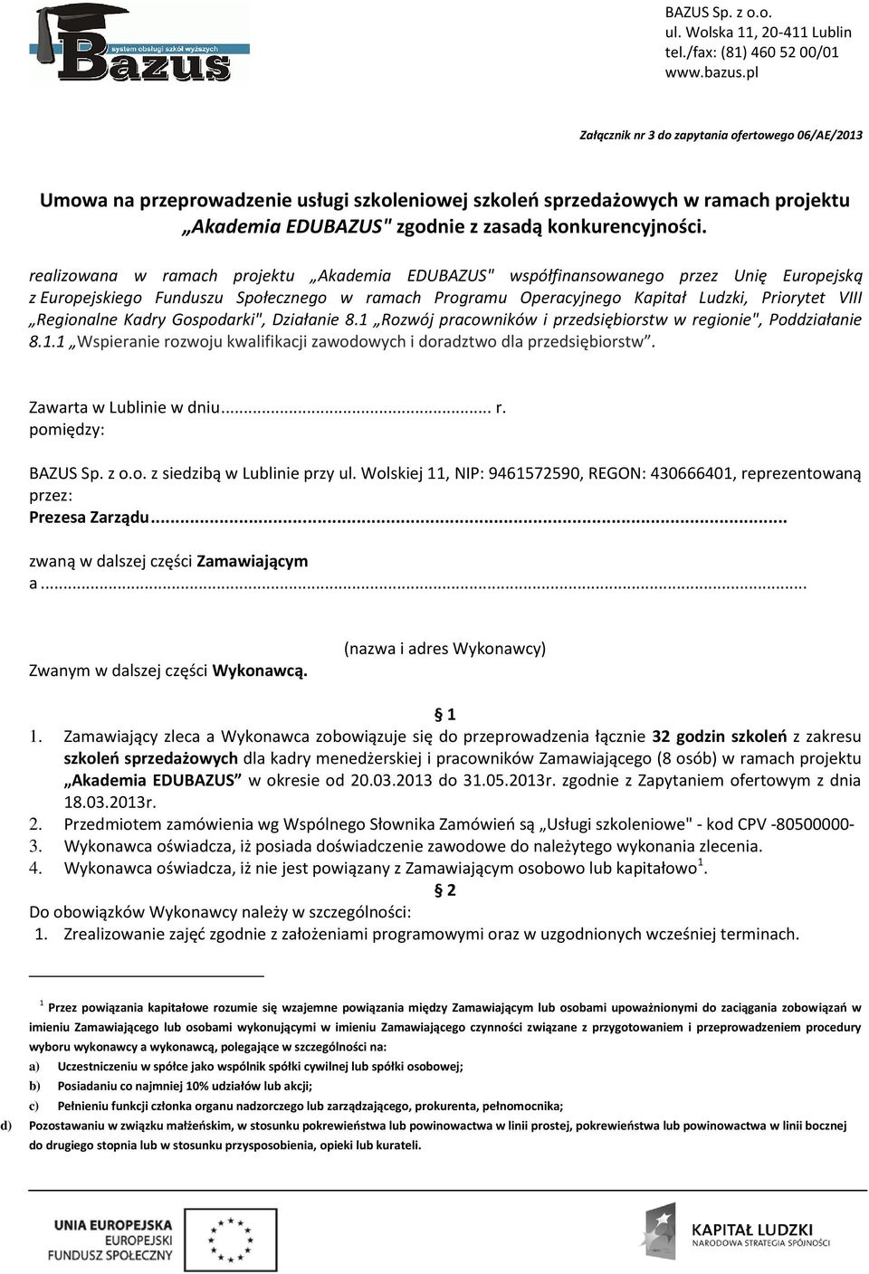 Kadry Gospodarki", Działanie 8.1 Rozwój pracowników i przedsiębiorstw w regionie", Poddziałanie 8.1.1 Wspieranie rozwoju kwalifikacji zawodowych i doradztwo dla przedsiębiorstw.