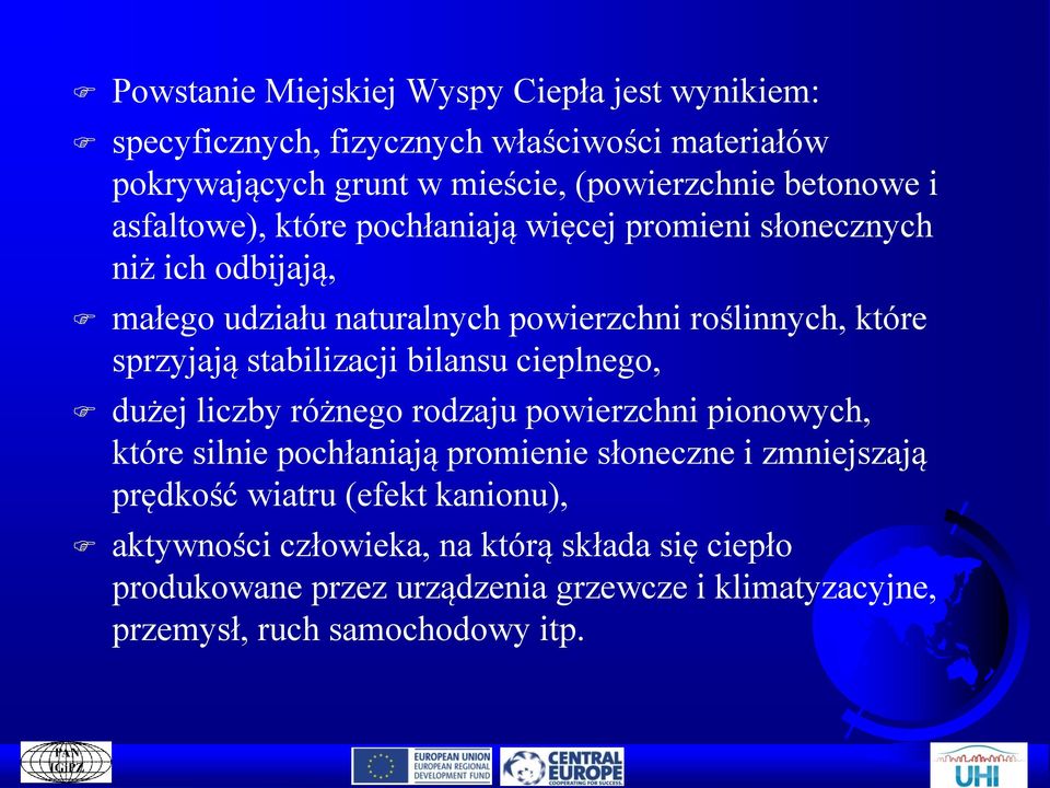 stabilizacji bilansu cieplnego, dużej liczby różnego rodzaju powierzchni pionowych, które silnie pochłaniają promienie słoneczne i zmniejszają prędkość