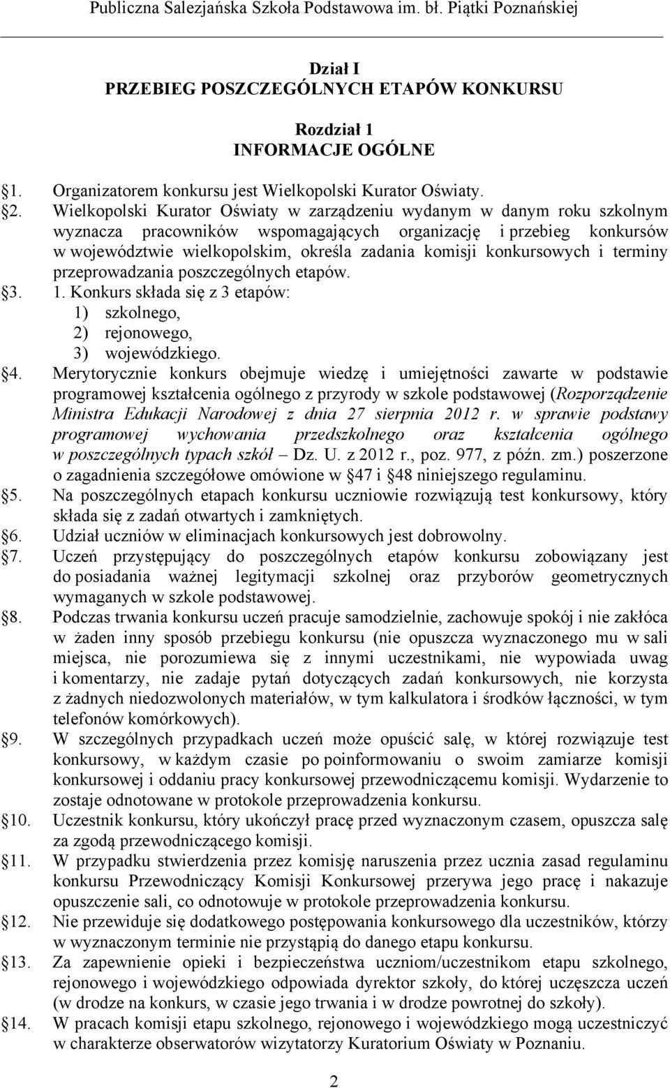 konkursowych i terminy przeprowadzania poszczególnych etapów. 3. 1. Konkurs składa się z 3 etapów: 1) szkolnego, 2) rejonowego, 3) wojewódzkiego. 4.