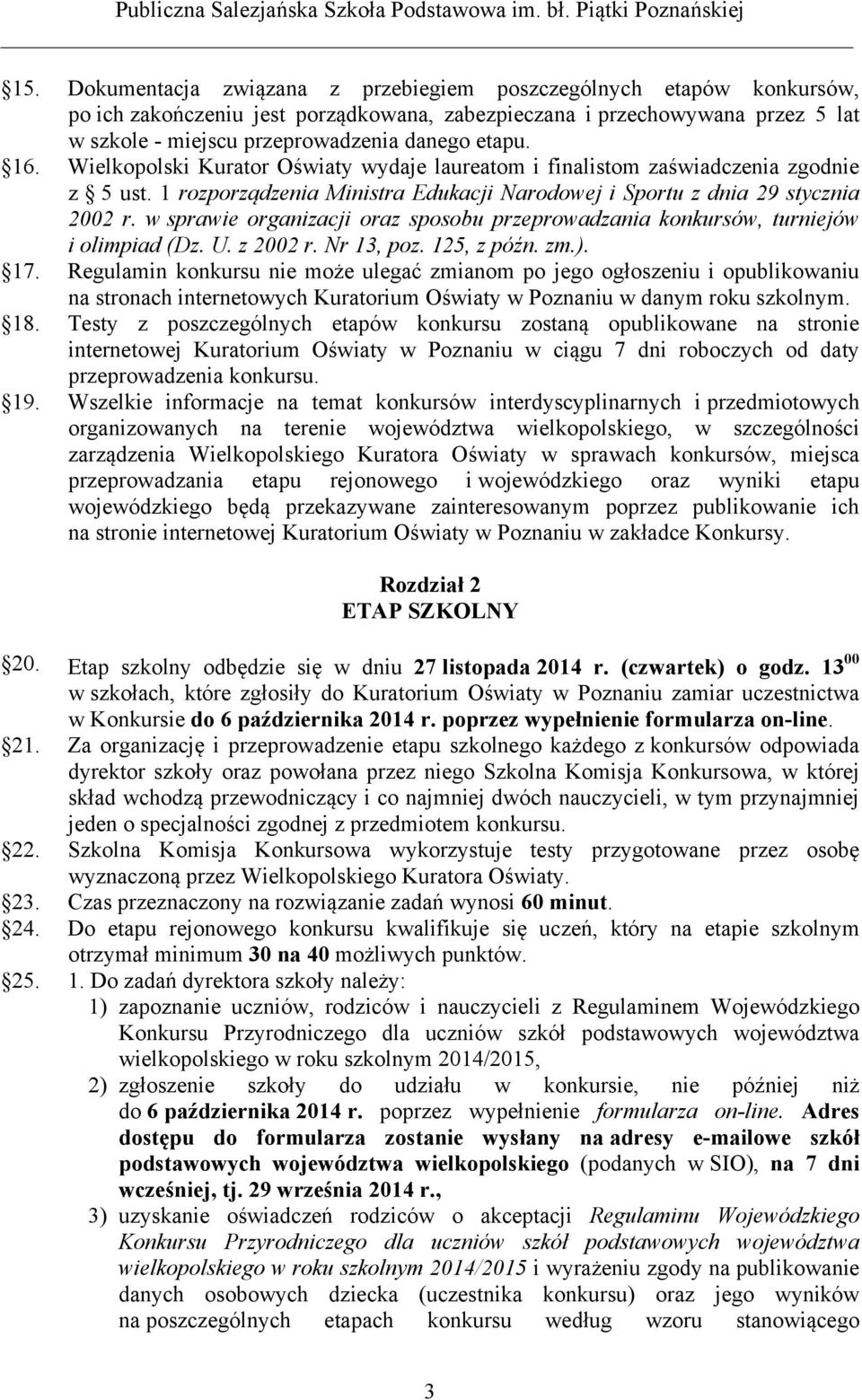 w sprawie organizacji oraz sposobu przeprowadzania konkursów, turniejów i olimpiad (Dz. U. z 2002 r. Nr 13, poz. 125, z późn. zm.). 17.