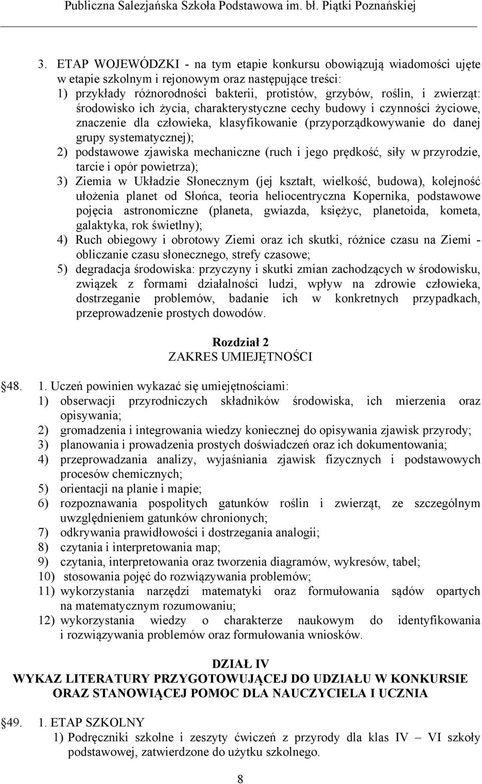 mechaniczne (ruch i jego prędkość, siły w przyrodzie, tarcie i opór powietrza); 3) Ziemia w Układzie Słonecznym (jej kształt, wielkość, budowa), kolejność ułożenia planet od Słońca, teoria
