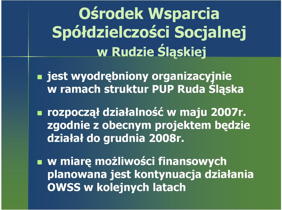 2007r. zgodnie z obecnym projektem będzie działał do grudnia 2008r.