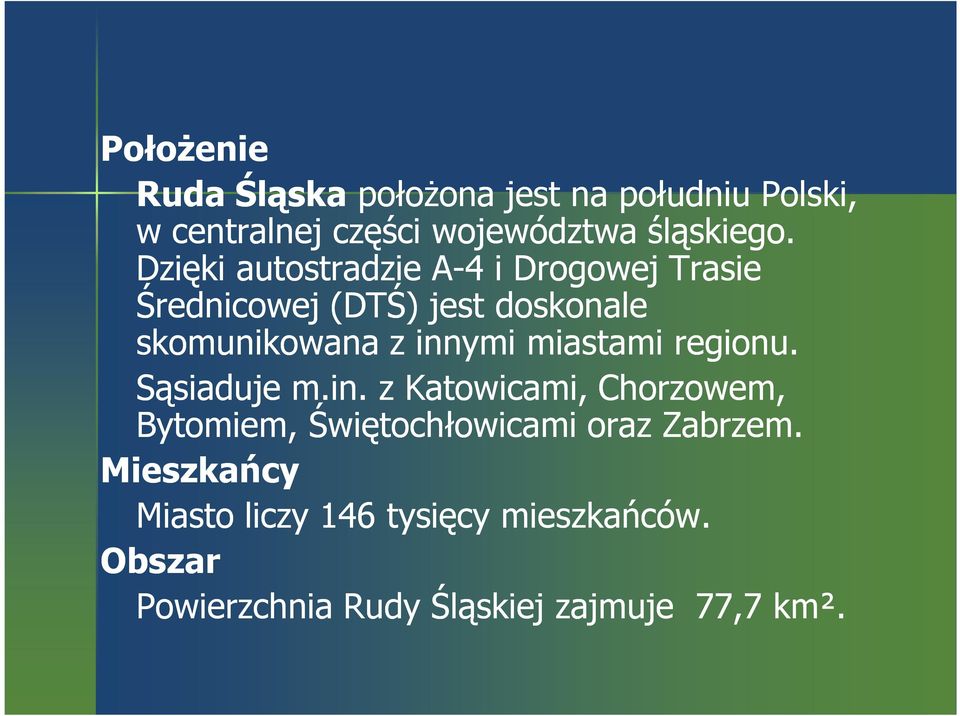 miastami regionu. Sąsiaduje m.in. z Katowicami, Chorzowem, Bytomiem, Świętochłowicami oraz Zabrzem.