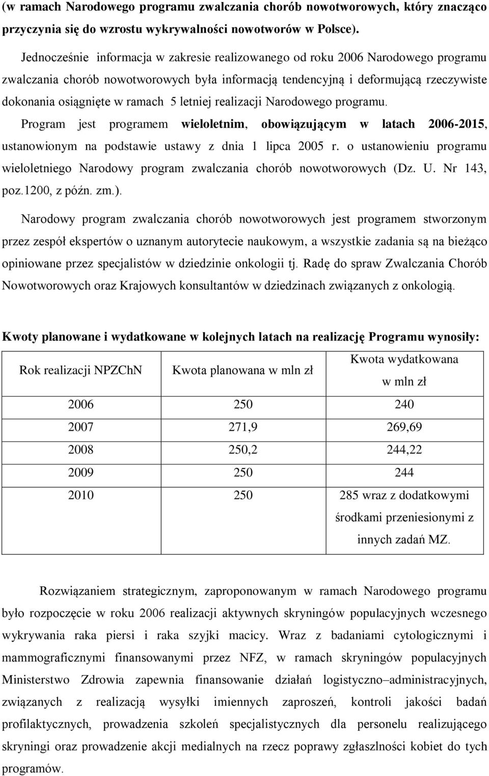 letniej realizacji Narodowego programu. Program jest programem wieloletnim, obowiązującym w latach 2006-2015, ustanowionym na podstawie ustawy z dnia 1 lipca 2005 r.