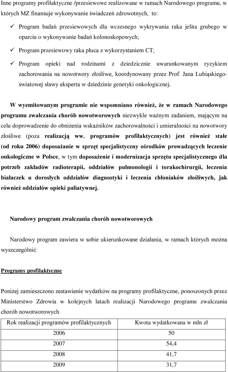 na nowotwory złośliwe, koordynowany przez Prof. Jana Lubiąskiegoświatowej sławy eksperta w dziedzinie genetyki onkologicznej.