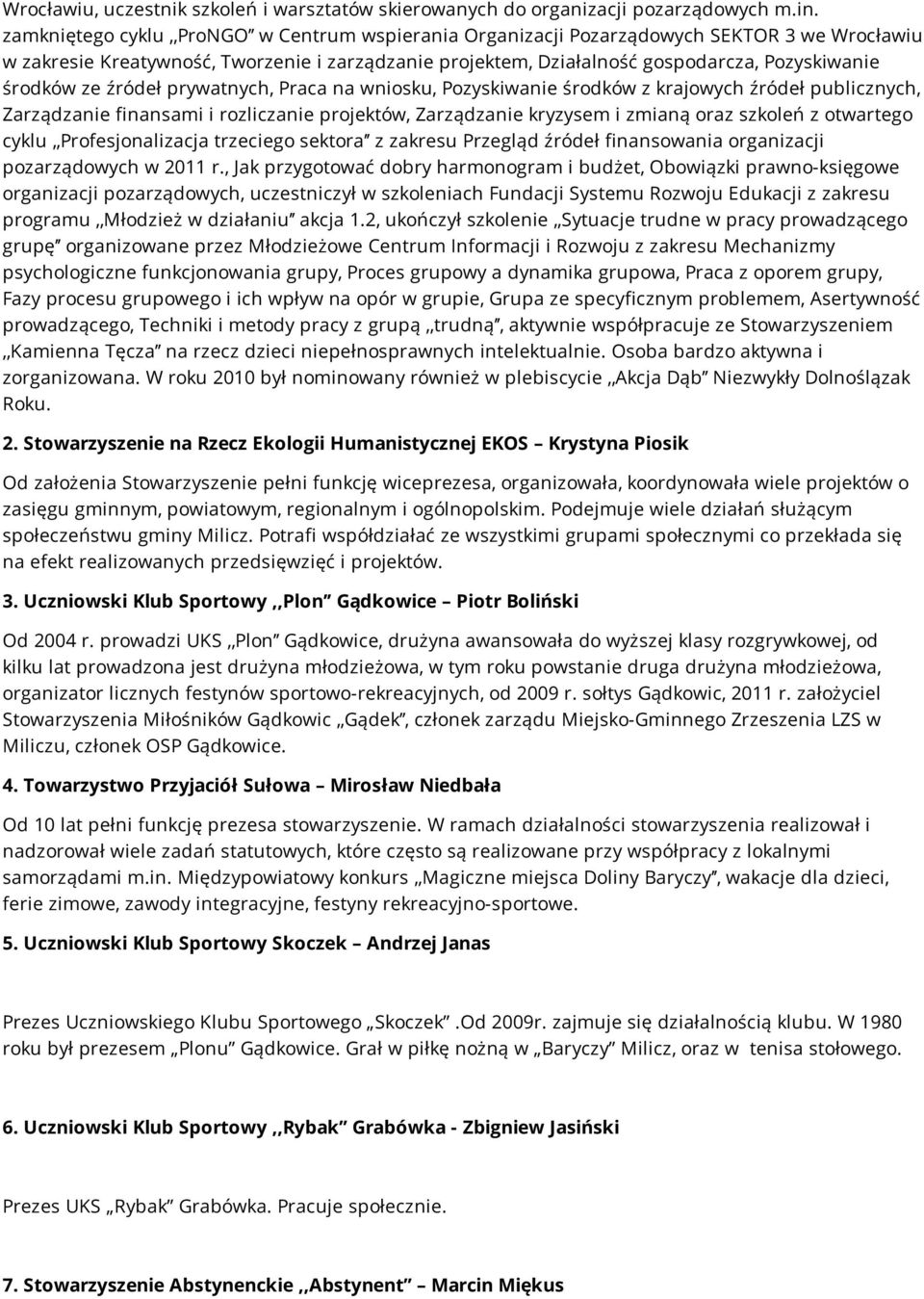 ze źródeł prywatnych, Praca na wniosku, Pozyskiwanie środków z krajowych źródeł publicznych, Zarządzanie finansami i rozliczanie projektów, Zarządzanie kryzysem i zmianą oraz szkoleń z otwartego