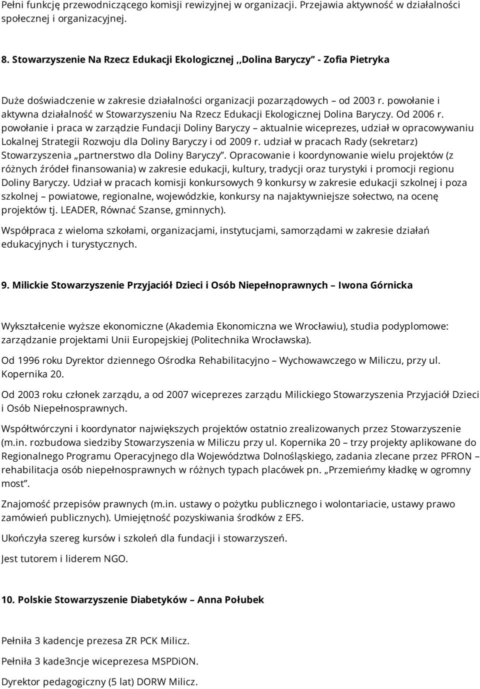 powołanie i aktywna działalność w Stowarzyszeniu Na Rzecz Edukacji Ekologicznej Dolina Baryczy. Od 2006 r.