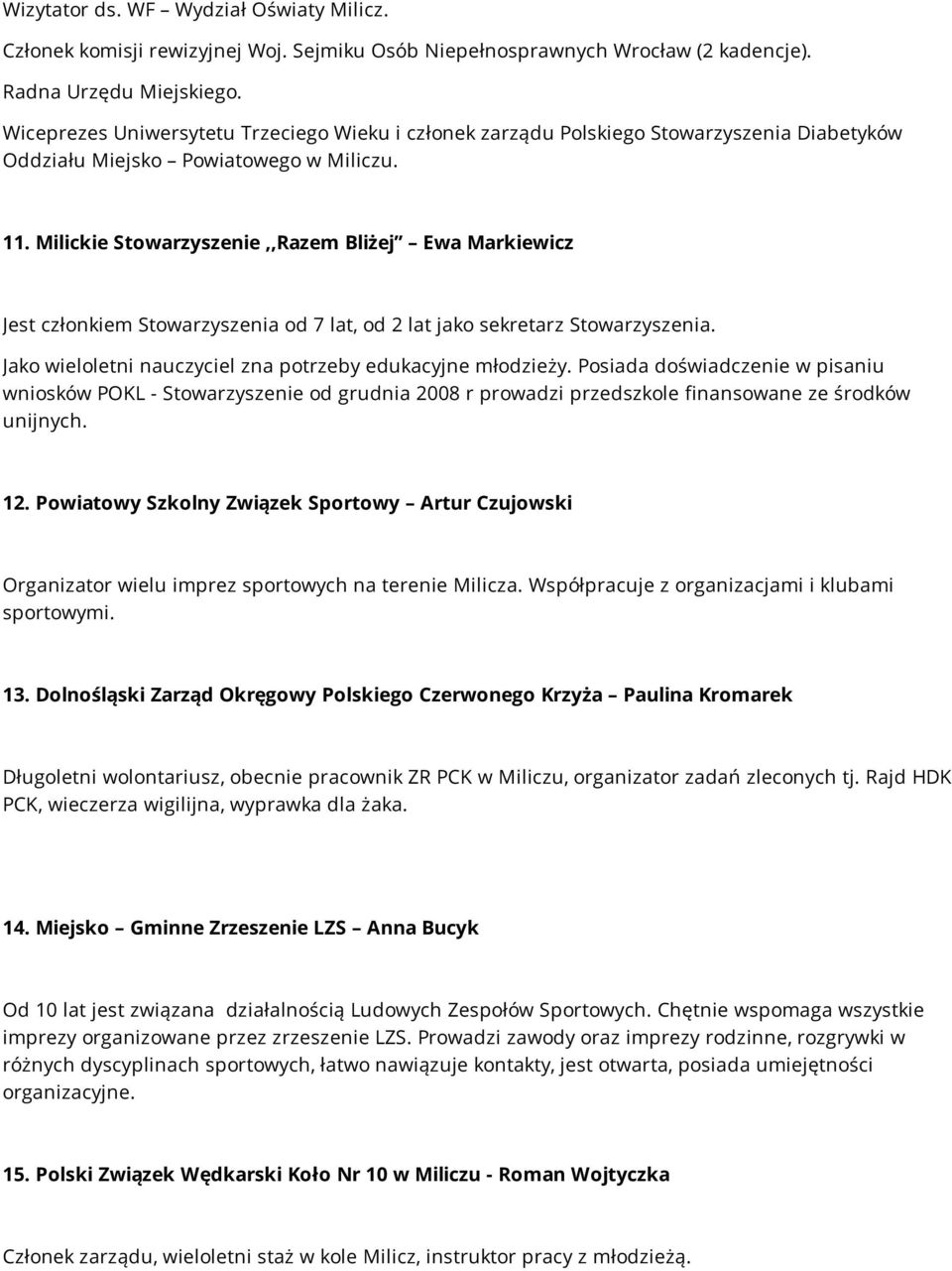 Milickie Stowarzyszenie,,Razem Bliżej Ewa Markiewicz Jest członkiem Stowarzyszenia od 7 lat, od 2 lat jako sekretarz Stowarzyszenia. Jako wieloletni nauczyciel zna potrzeby edukacyjne młodzieży.