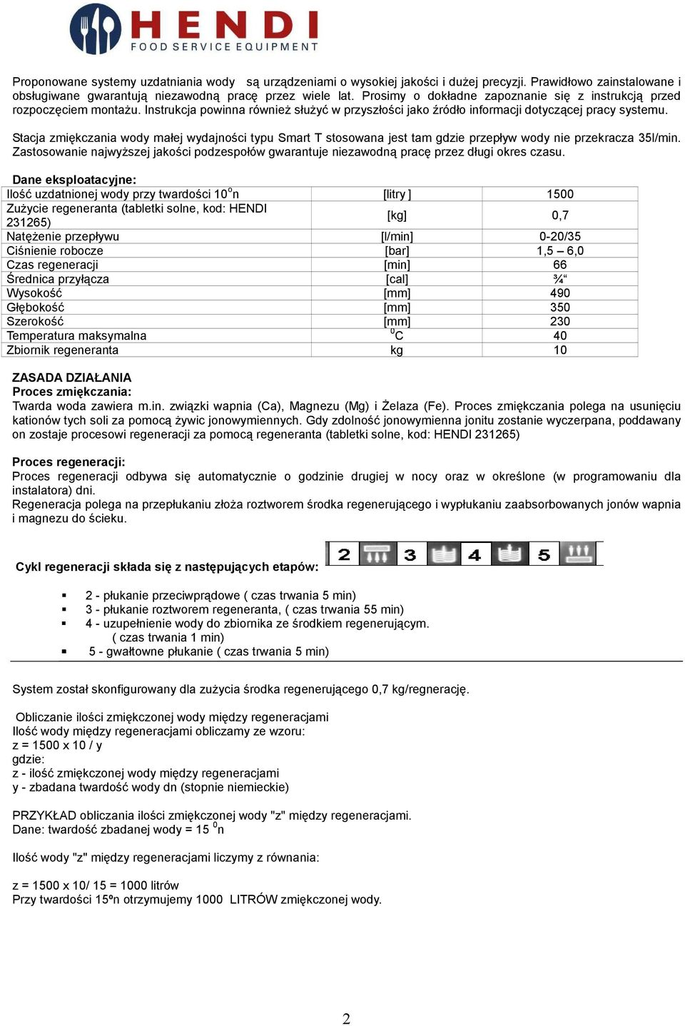 Stacja zmiękczania wody małej wydajności typu Smart T stosowana jest tam gdzie przepływ wody nie przekracza 35l/min.