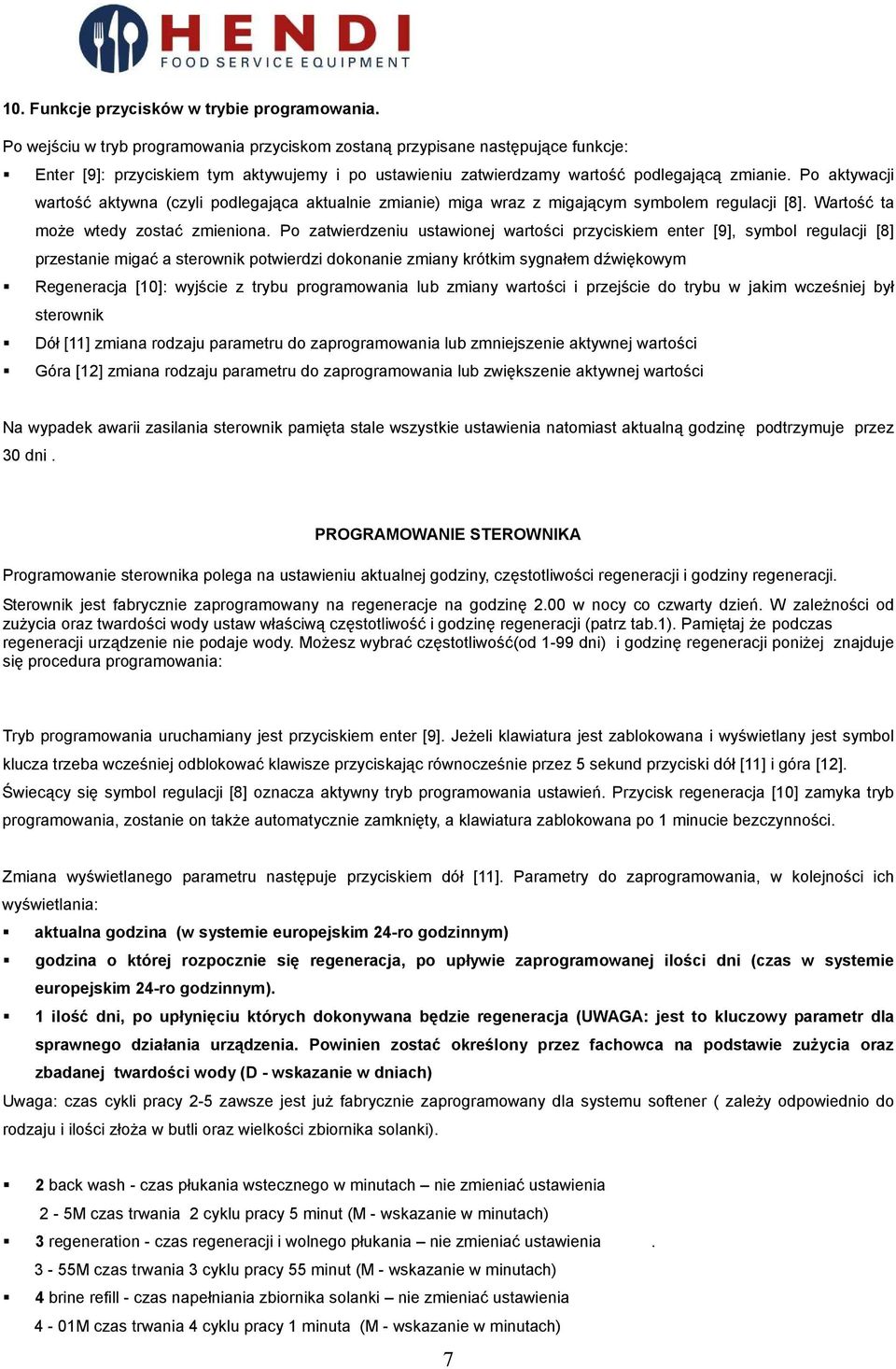 Po aktywacji wartość aktywna (czyli podlegająca aktualnie zmianie) miga wraz z migającym symbolem regulacji [8]. Wartość ta moŝe wtedy zostać zmieniona.