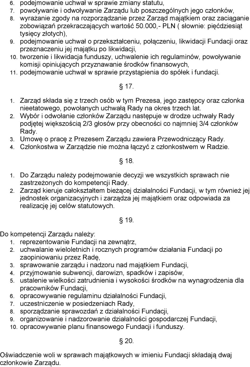 podejmowanie uchwał o przekształceniu, połączeniu, likwidacji Fundacji oraz przeznaczeniu jej majątku po likwidacji, 10.