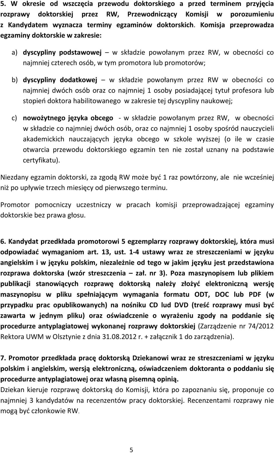 dodatkowej w składzie powołanym przez RW w obecności co najmniej dwóch osób oraz co najmniej 1 osoby posiadającej tytuł profesora lub stopień doktora habilitowanego w zakresie tej dyscypliny