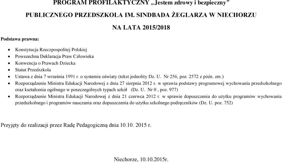 r. o systemie oświaty (tekst jednolity Dz. U. Nr 256, poz. 2572 z późn. zm.) Rozporządzenie Ministra Edukacji Narodowej z dnia 27 sierpnia 2012 r.