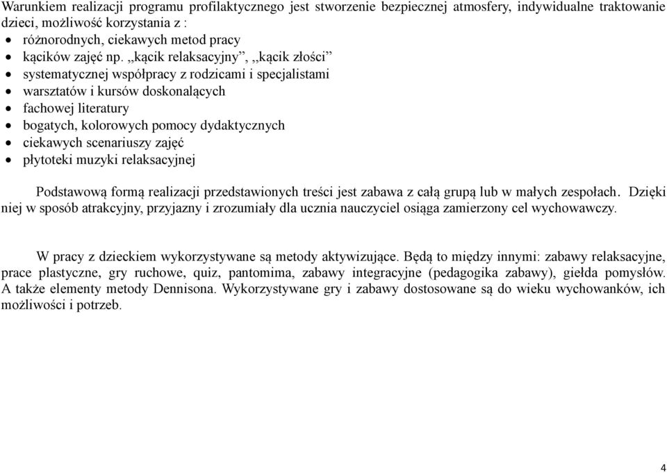 scenariuszy zajęć płytoteki muzyki relaksacyjnej Podstawową formą realizacji przedstawionych treści jest zabawa z całą grupą lub w małych zespołach.