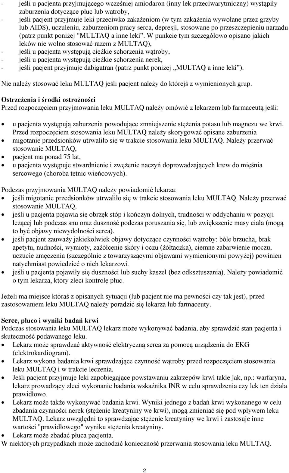 W punkcie tym szczegółowo opisano jakich leków nie wolno stosować razem z MULTAQ), - jeśli u pacjenta występują ciężkie schorzenia wątroby, - jeśli u pacjenta występują ciężkie schorzenia nerek, -