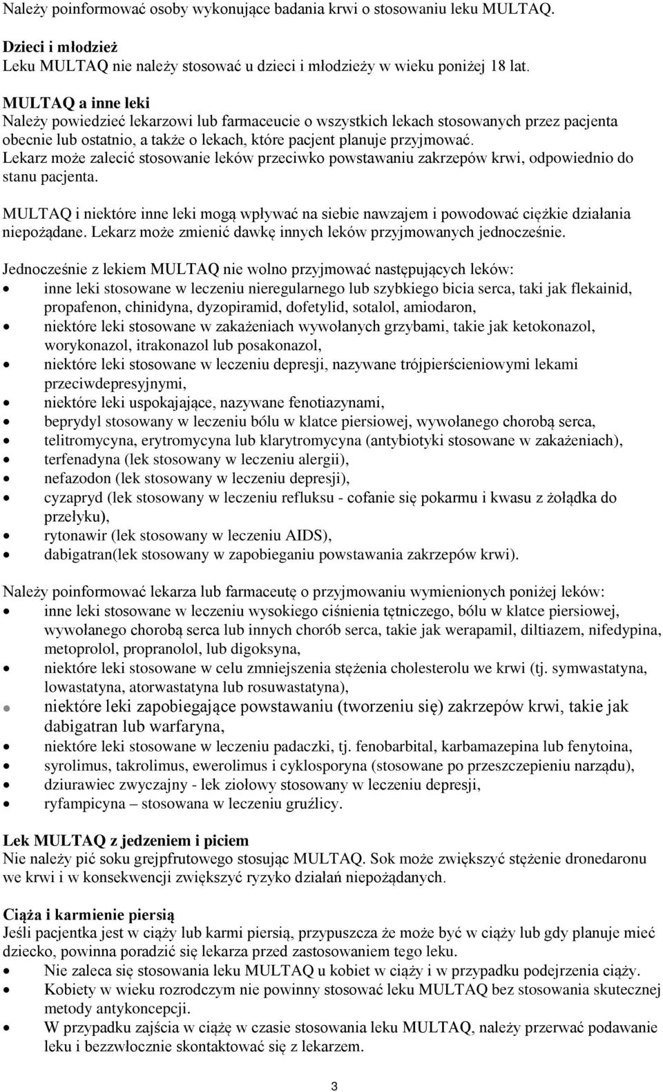 Lekarz może zalecić stosowanie leków przeciwko powstawaniu zakrzepów krwi, odpowiednio do stanu pacjenta.