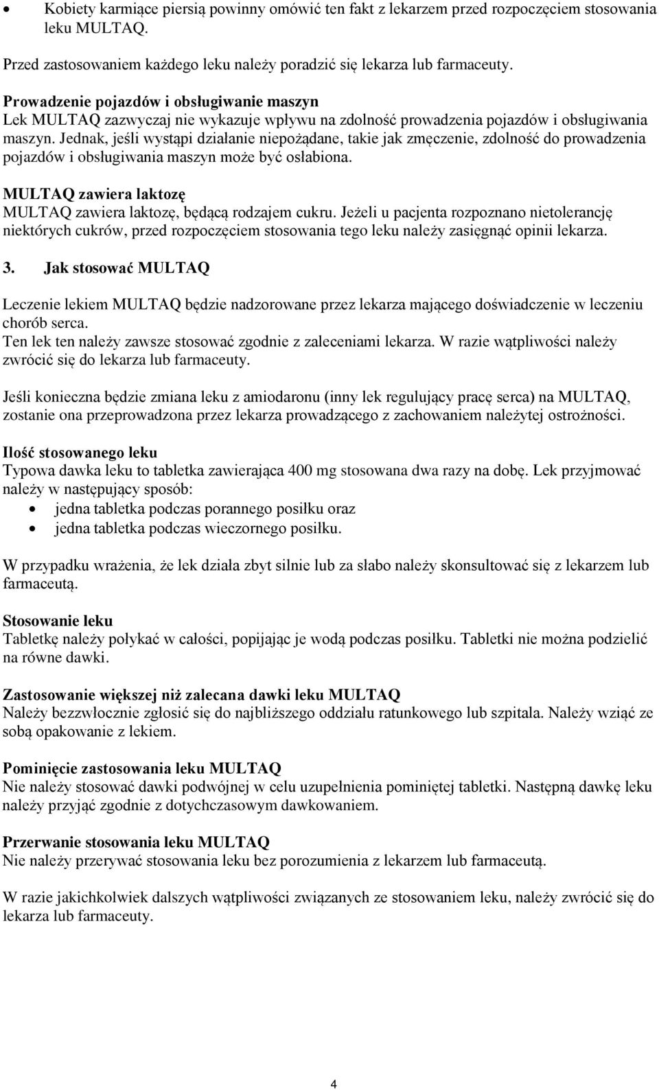 Jednak, jeśli wystąpi działanie niepożądane, takie jak zmęczenie, zdolność do prowadzenia pojazdów i obsługiwania maszyn może być osłabiona.