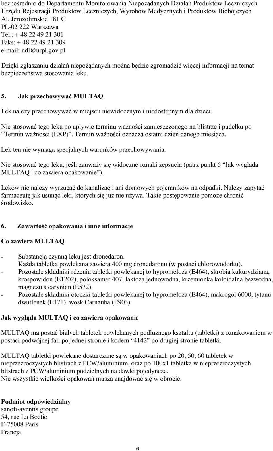 pl Dzięki zgłaszaniu działań niepożądanych można będzie zgromadzić więcej informacji na temat bezpieczeństwa stosowania leku. 5.