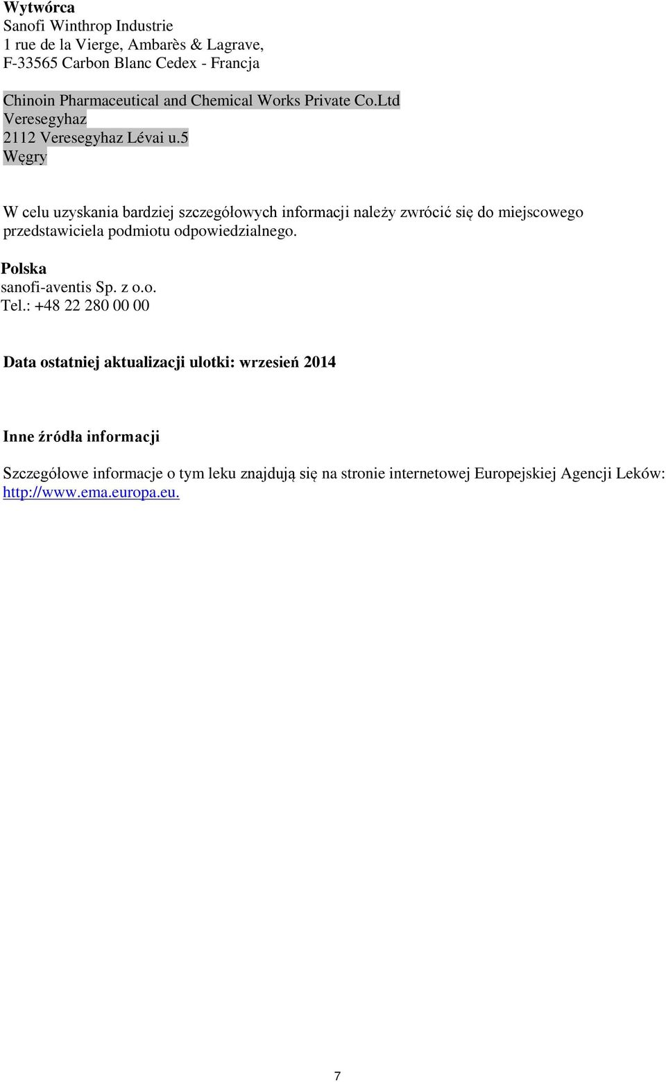5 Węgry W celu uzyskania bardziej szczegółowych informacji należy zwrócić się do miejscowego przedstawiciela podmiotu odpowiedzialnego.