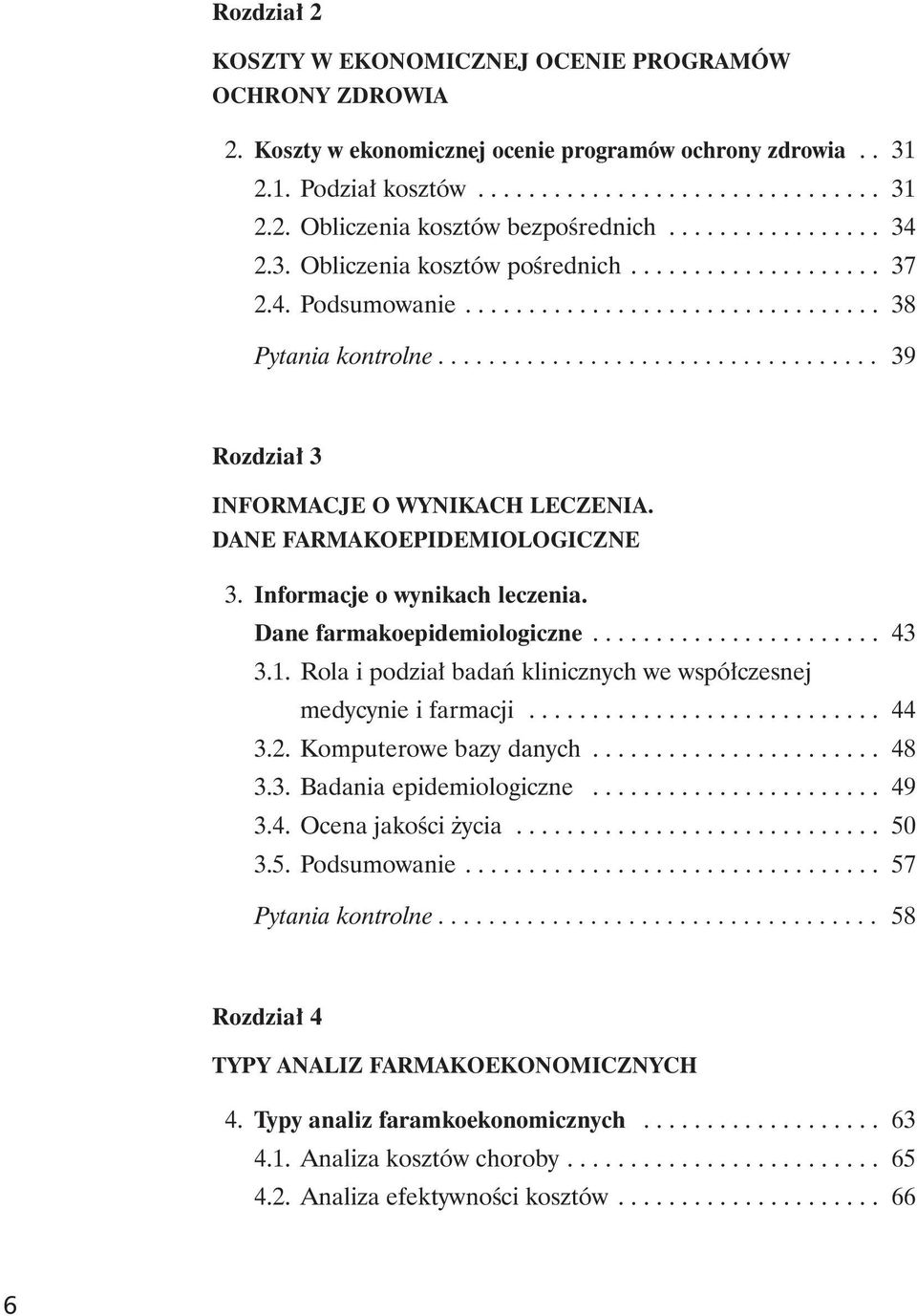 DANE FARMAKOEPIDEMIOLOGICZNE 3. Informacje o wynikach leczenia. Dane farmakoepidemiologiczne....................... 43 3.1. Rola i podzia³ badañ klinicznych we wspó³czesnej medycynie i farmacji............................ 44 3.