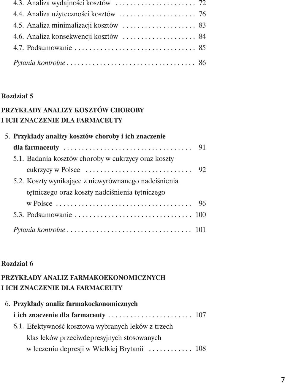 Przyk³ady analizy kosztów choroby i ich znaczenie dla farmaceuty................................... 91 5.1. Badania kosztów choroby w cukrzycy oraz koszty cukrzycy w Polsce............................. 92 5.