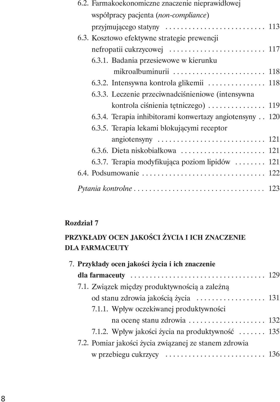 Intensywna kontrola glikemii............... 118 6.3.3. Leczenie przeciwnadciœnieniowe (intensywna kontrola ciœnienia têtniczego)............... 119 6.3.4. Terapia inhibitorami konwertazy angiotensyny.