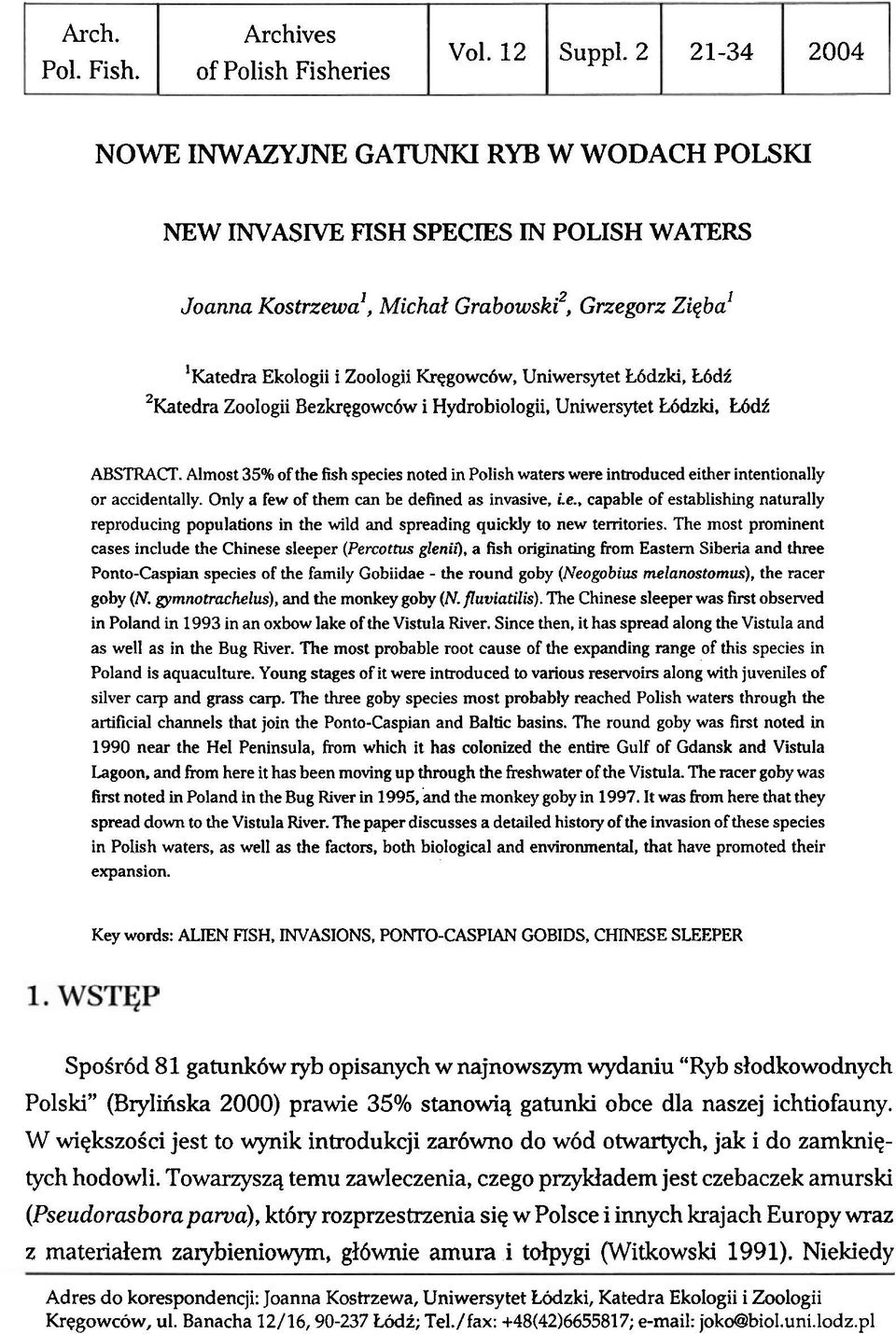 Uniwersytet Mdzki, Udf ABSTRACT. Almost 35% of the fish species noted in Polish waters were introduced either intentionally or accidentally. Only a few of them can be defined as invasive, Le.