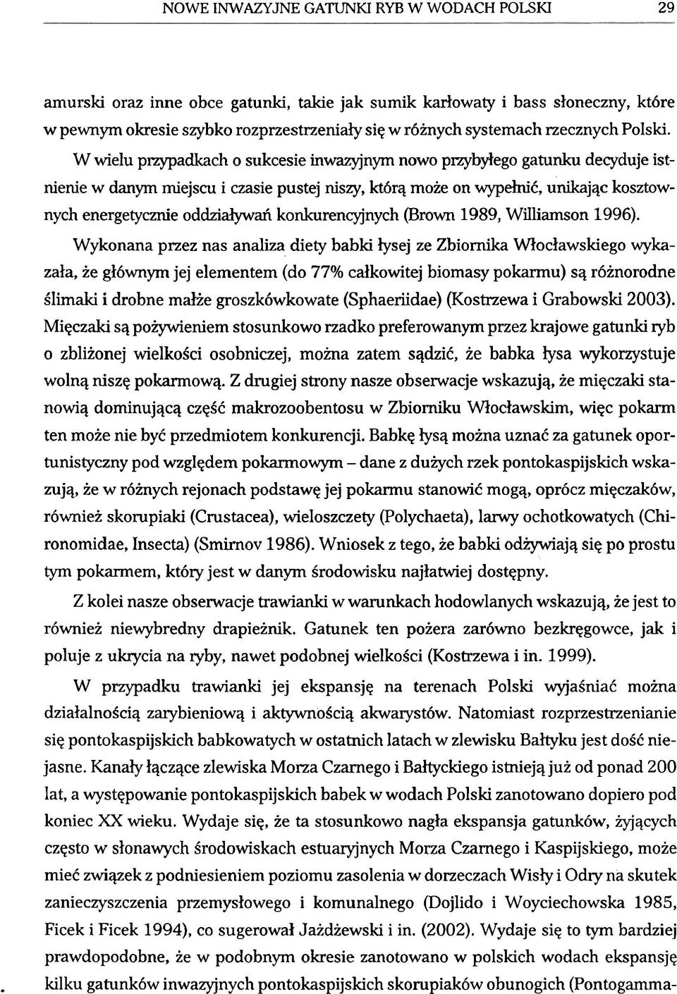 W wielu plzypadkach o sukcesie inwazyjnym now0 pnybylego gatunku decyduje ist- nienie W danym miejscu i czasie pustej niszy, kt6rq moie on wypehic unikajqc kosztow- nych energetycznie oddzialywat?