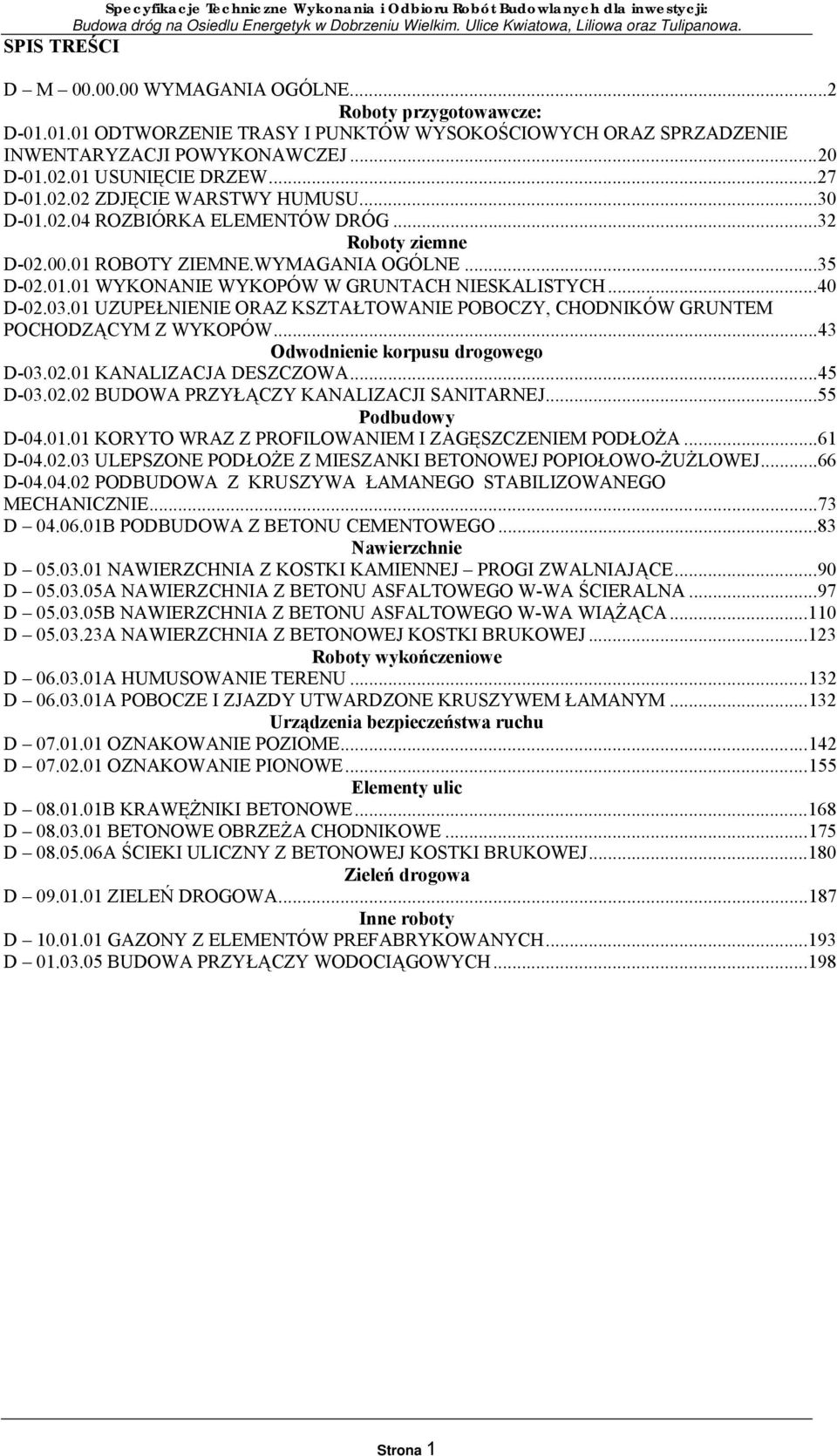 ..32 Roboty ziemne D-02.00.01 ROBOTY ZIEMNE.WYMAGANIA OGÓLNE...35 D-02.01.01 WYKONANIE WYKOPÓW W GRUNTACH NIESKALISTYCH...40 D-02.03.
