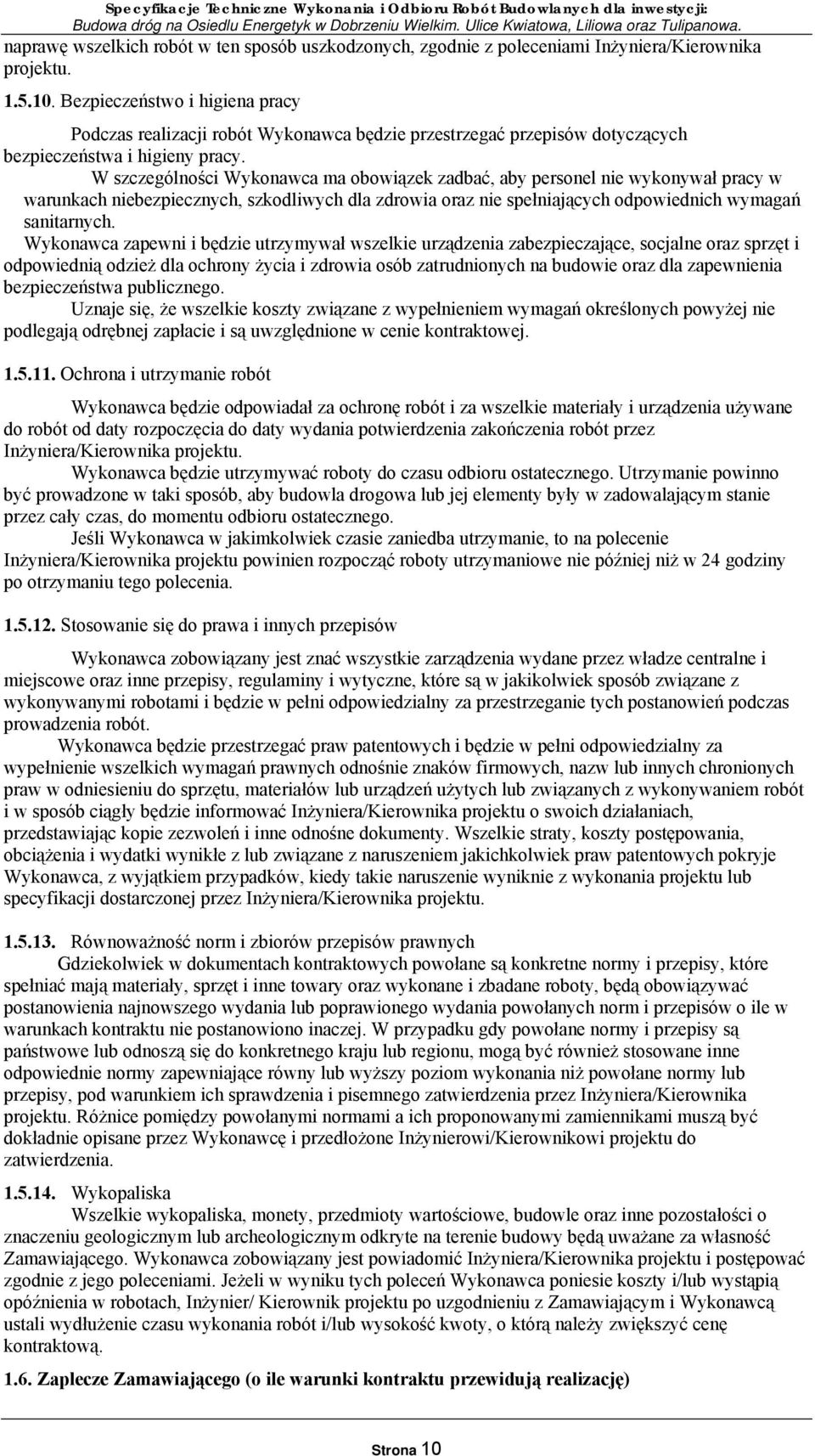W szczególności Wykonawca ma obowiązek zadbać, aby personel nie wykonywał pracy w warunkach niebezpiecznych, szkodliwych dla zdrowia oraz nie spełniających odpowiednich wymagań sanitarnych.