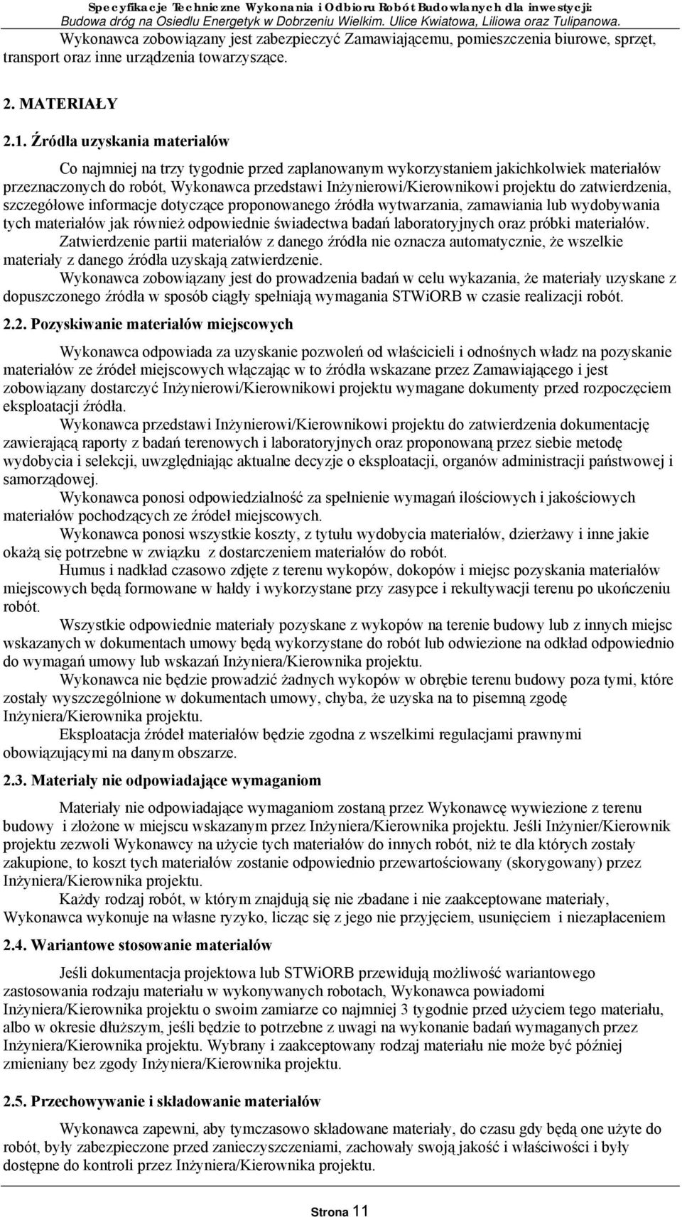 zatwierdzenia, szczegółowe informacje dotyczące proponowanego źródła wytwarzania, zamawiania lub wydobywania tych materiałów jak również odpowiednie świadectwa badań laboratoryjnych oraz próbki