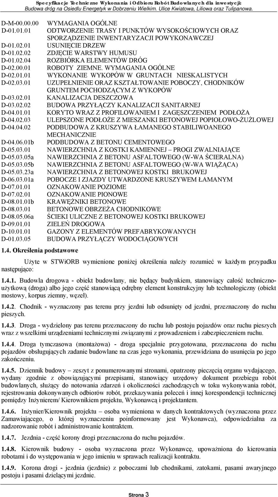 02.02 BUDOWA PRZYŁĄCZY KANALIZACJI SANITARNEJ D-04.01.01 KORYTO WRAZ Z PROFILOWANIEM I ZAGĘSZCZENIEM PODŁOŻA D-04.02.03 ULEPSZONE PODŁOŻE Z MIESZANKI BETONOWEJ POPIOŁOWO-ŻUŻLOWEJ D-04.04.02 PODBUDOWA Z KRUSZYWA ŁAMANEGO STABILIWOANEGO MECHANICZNIE D-04.