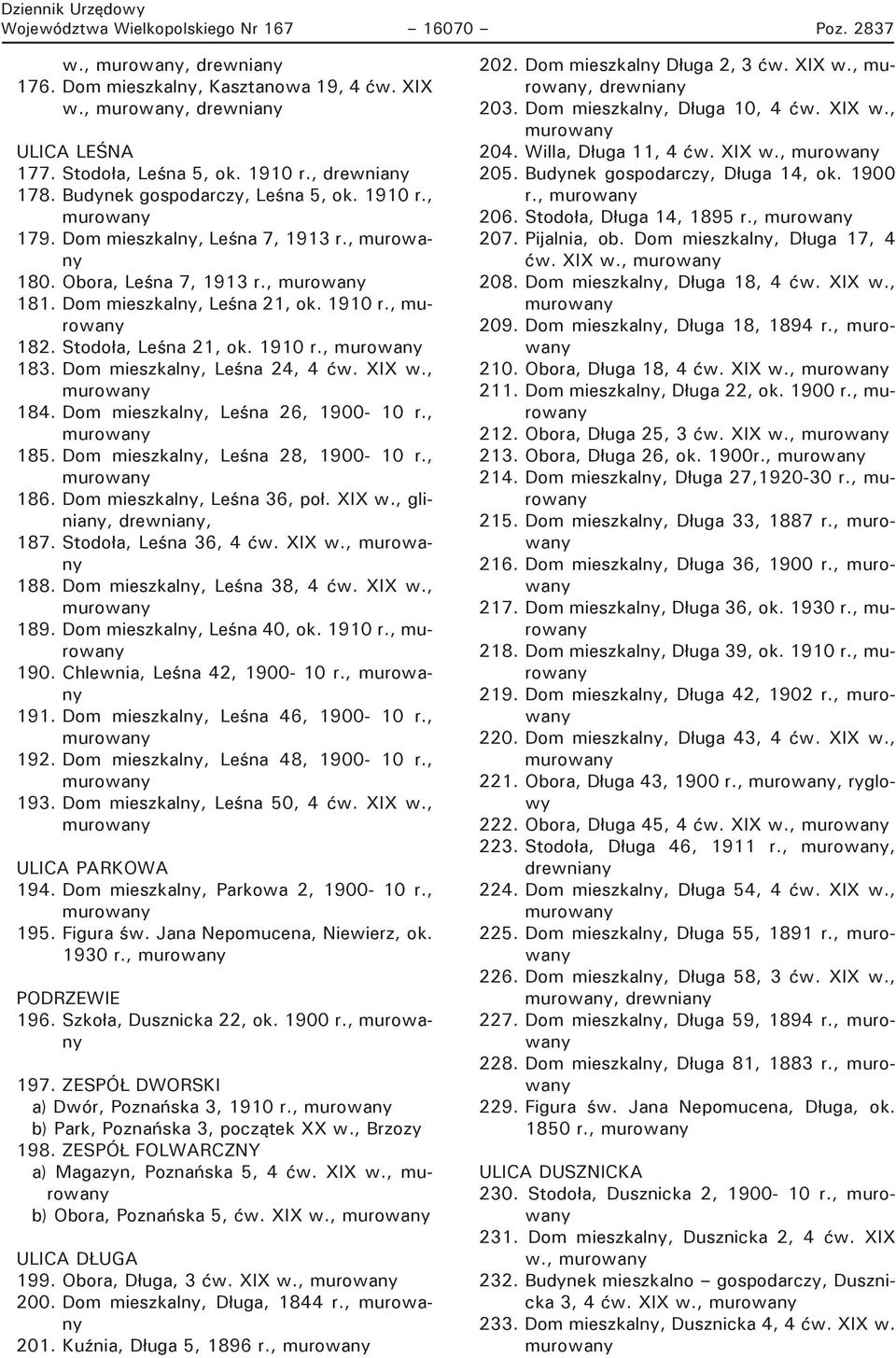 Dom mieszkalny, Leśna 24, 4 ćw. XIX w., 184. Dom mieszkalny, Leśna 26, 1900-10 r., 185. Dom mieszkalny, Leśna 28, 1900-10 r., 186. Dom mieszkalny, Leśna 36, poł. XIX w., gliniany, drewniany, 187.