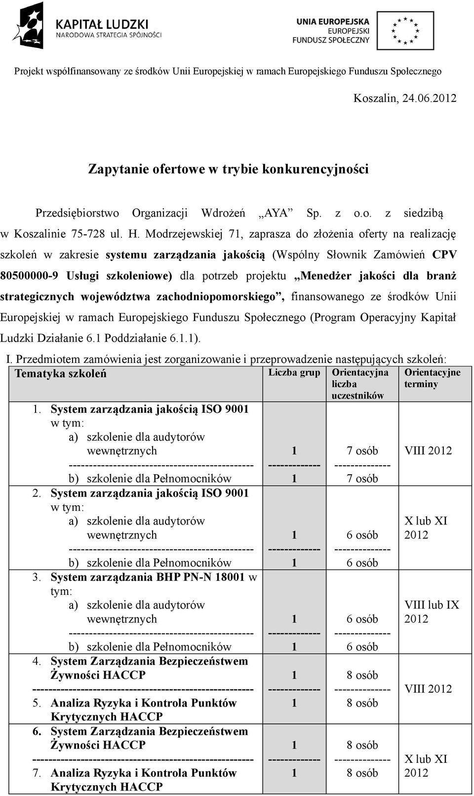 jakości dla branż strategicznych województwa zachodniopomorskiego, finansowanego ze środków Unii Europejskiej w ramach Europejskiego Funduszu Społecznego (Program Operacyjny Kapitał Ludzki Działanie