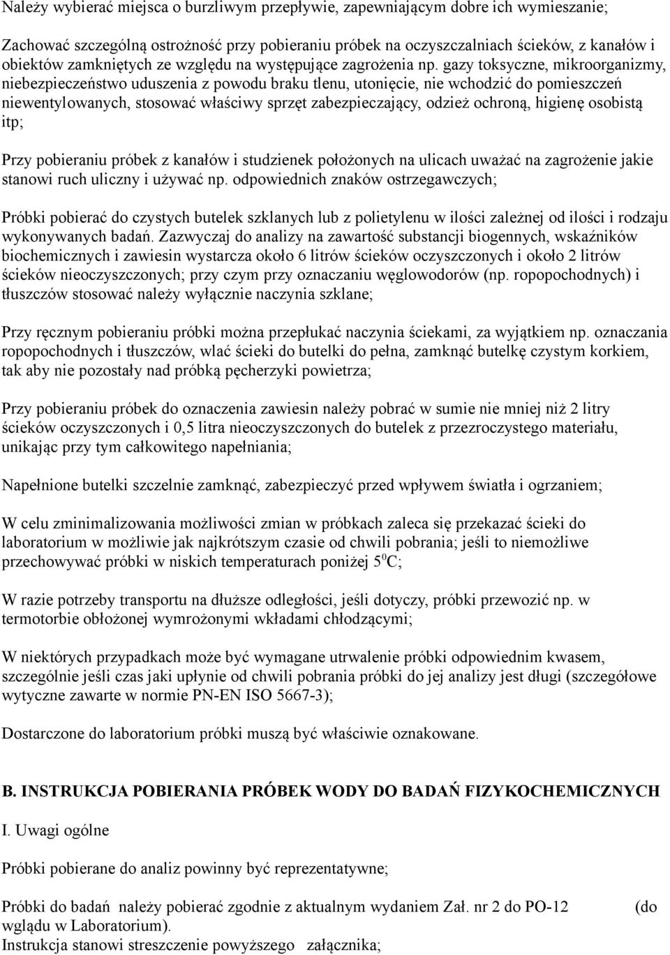 gazy toksyczne, mikroorganizmy, niebezpieczeństwo uduszenia z powodu braku tlenu, utonięcie, nie wchodzić do pomieszczeń niewentylowanych, stosować właściwy sprzęt zabezpieczający, odzież ochroną,