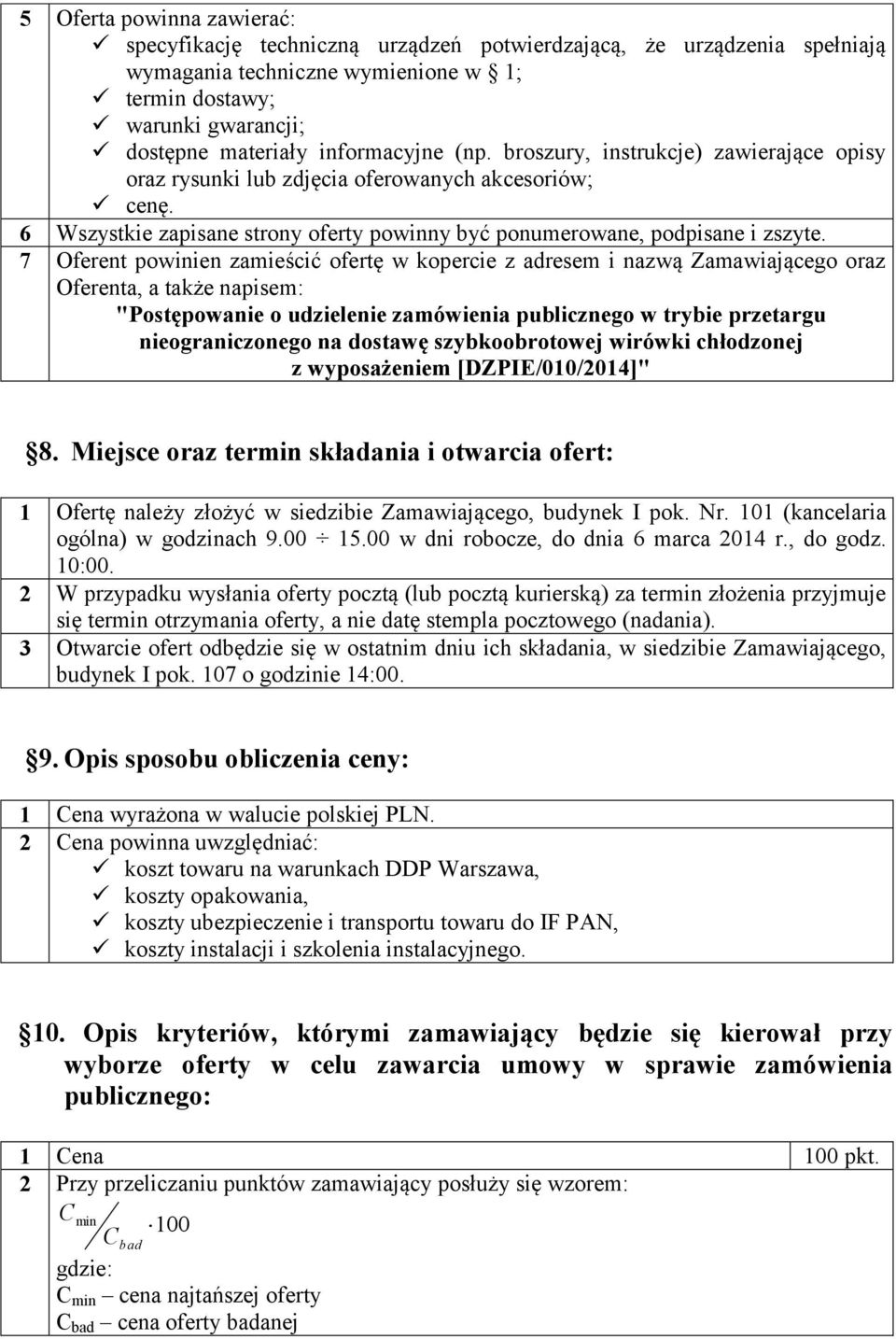 7 Oferent powinien zamieścić ofertę w kopercie z adresem i nazwą Zamawiającego oraz Oferenta, a także napisem: "Postępowanie o udzielenie zamówienia publicznego w trybie przetargu nieograniczonego na