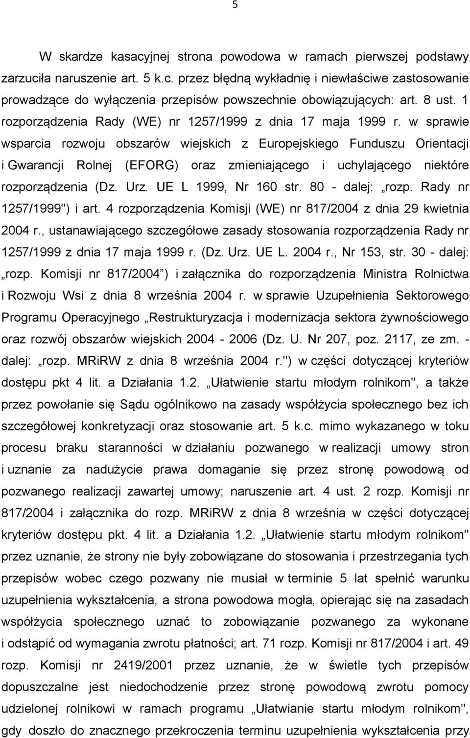w sprawie wsparcia rozwoju obszarów wiejskich z Europejskiego Funduszu Orientacji i Gwarancji Rolnej (EFORG) oraz zmieniającego i uchylającego niektóre rozporządzenia (Dz. Urz. UE L 1999, Nr 160 str.
