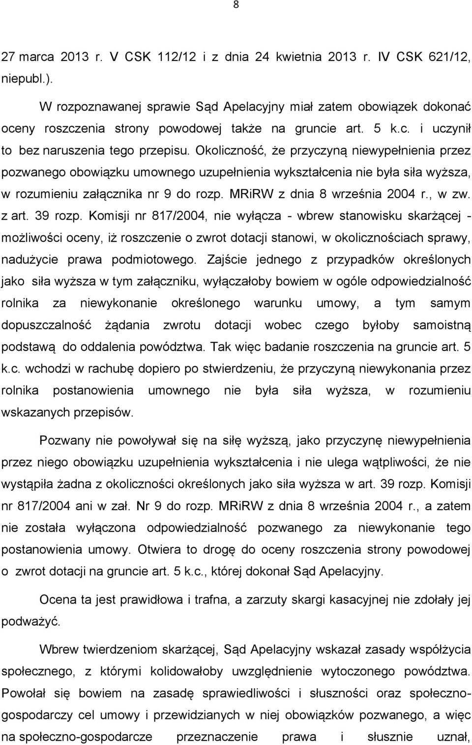 Okoliczność, że przyczyną niewypełnienia przez pozwanego obowiązku umownego uzupełnienia wykształcenia nie była siła wyższa, w rozumieniu załącznika nr 9 do rozp. MRiRW z dnia 8 września 2004 r.