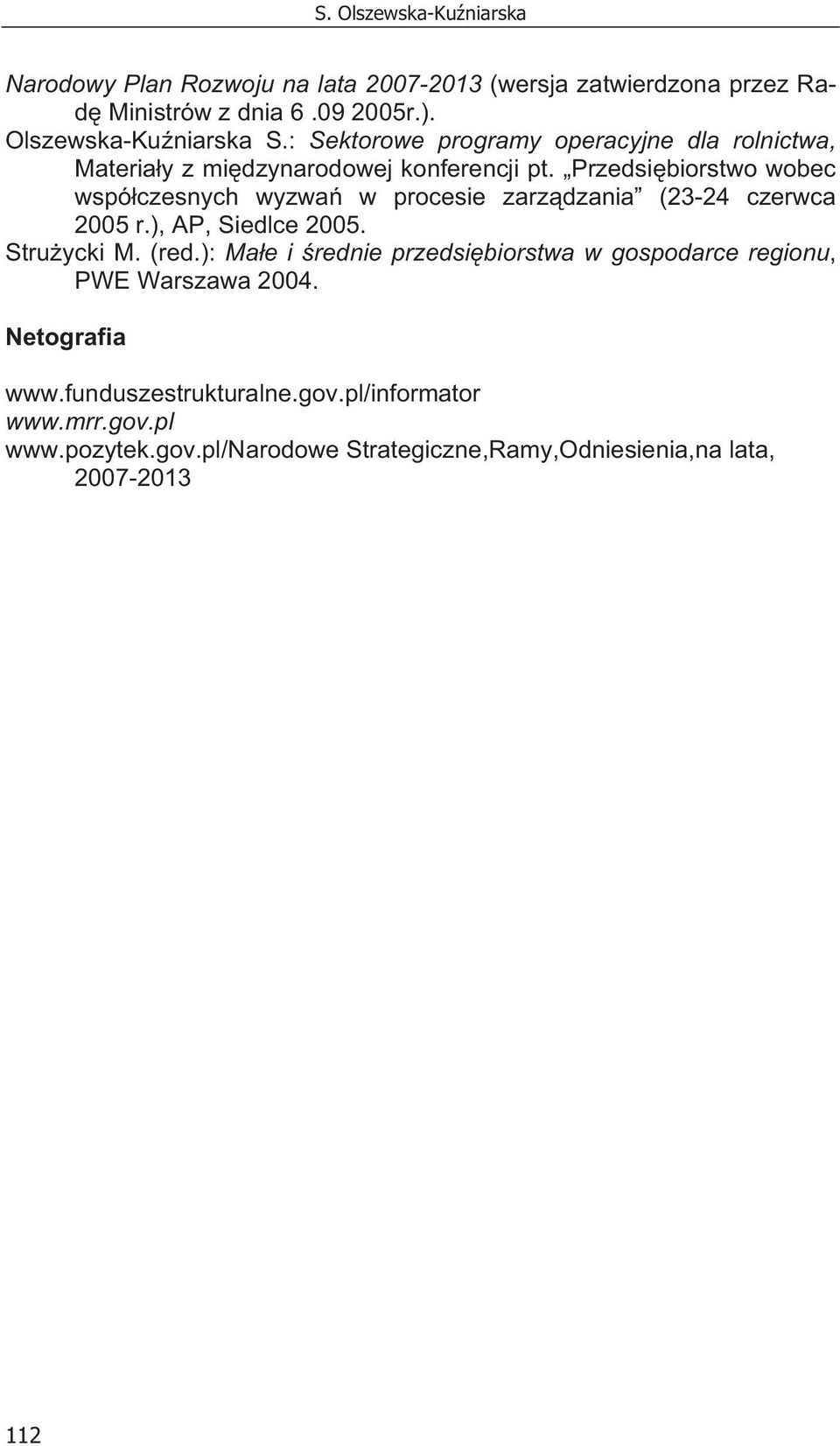 Przedsi biorstwo wobec wspó czesnych wyzwa w procesie zarz dzania (23-24 czerwca 2005 r.), AP, Siedlce 2005. Stru ycki M. (red.