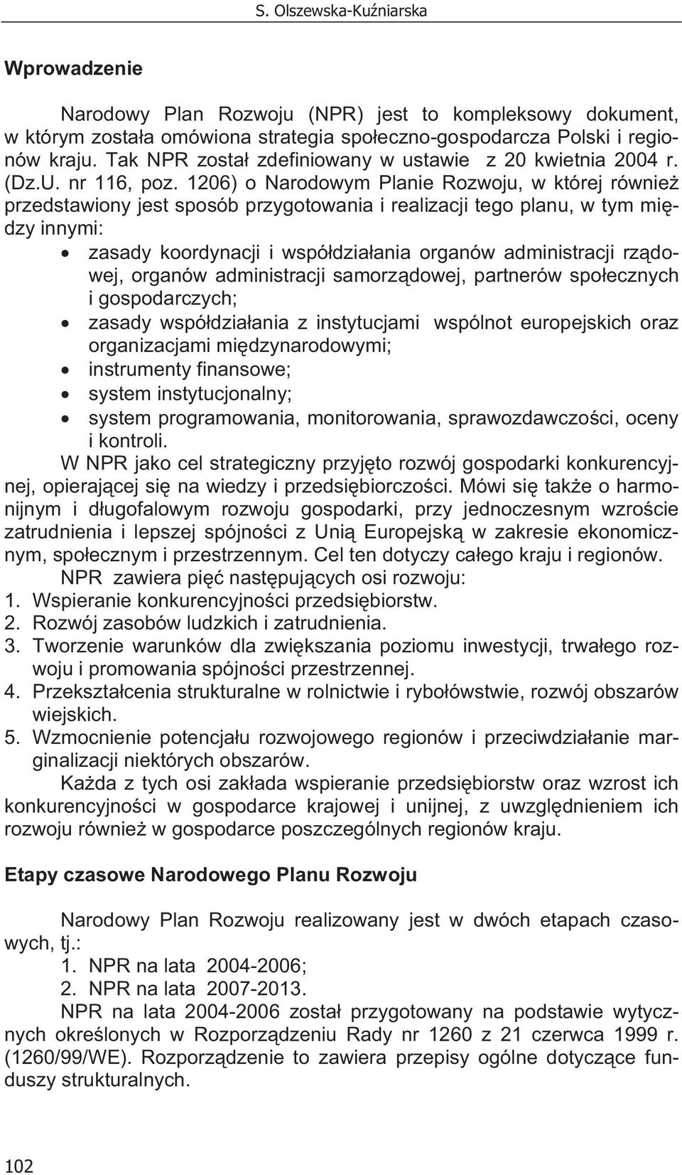 1206) o Narodowym Planie Rozwoju, w której równie przedstawiony jest sposób przygotowania i realizacji tego planu, w tym mi dzy innymi: zasady koordynacji i wspó dzia ania organów administracji rz