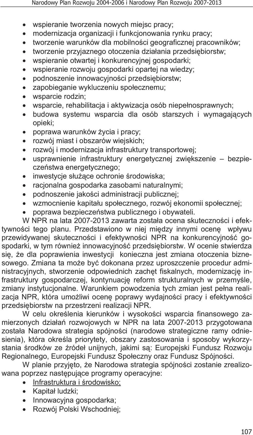 innowacyjno ci przedsi biorstw; zapobieganie wykluczeniu spo ecznemu; wsparcie rodzin; wsparcie, rehabilitacja i aktywizacja osób niepe nosprawnych; budowa systemu wsparcia dla osób starszych i