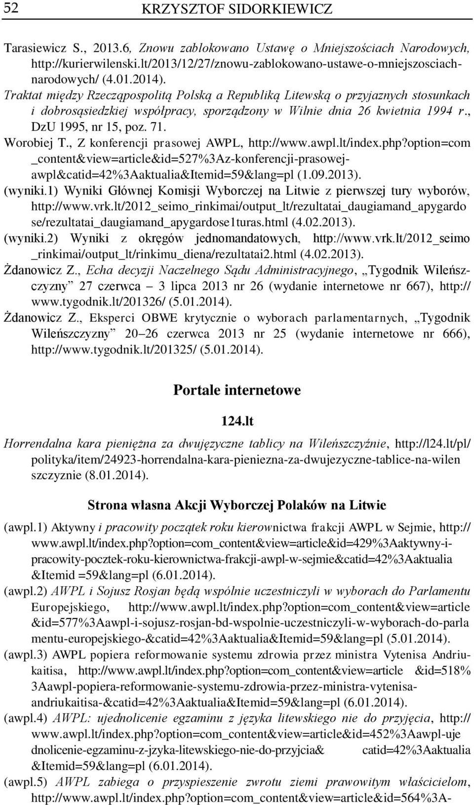 , Z konferencji prasowej AWPL, http://www.awpl.lt/index.php?option=com _content&view=article&id=527%3az-konferencji-prasowejawpl&catid=42%3aaktualia&itemid=59&lang=pl (1.09.2013). (wyniki.