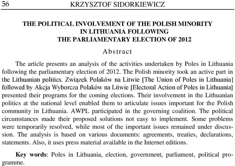Związek Polaków na Litwie [The Union of Poles in Lithuania] followed by Akcja Wyborcza Polaków na Litwie [Electoral Action of Poles in Lithuania] presented their programs for the coming elections.