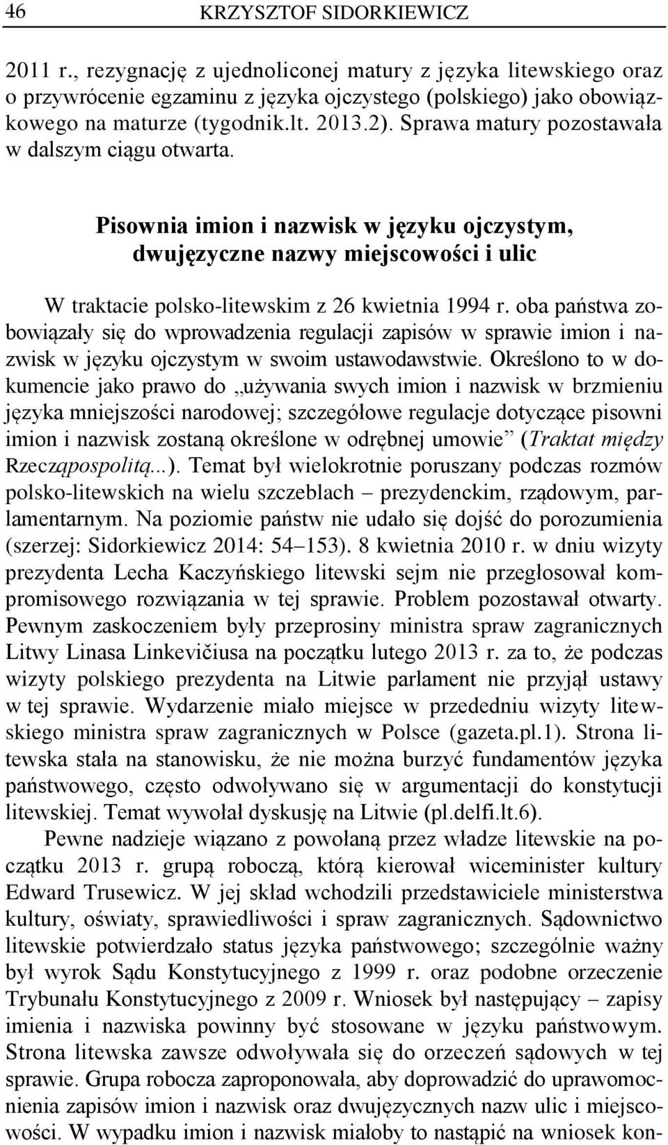 oba państwa zobowiązały się do wprowadzenia regulacji zapisów w sprawie imion i nazwisk w języku ojczystym w swoim ustawodawstwie.