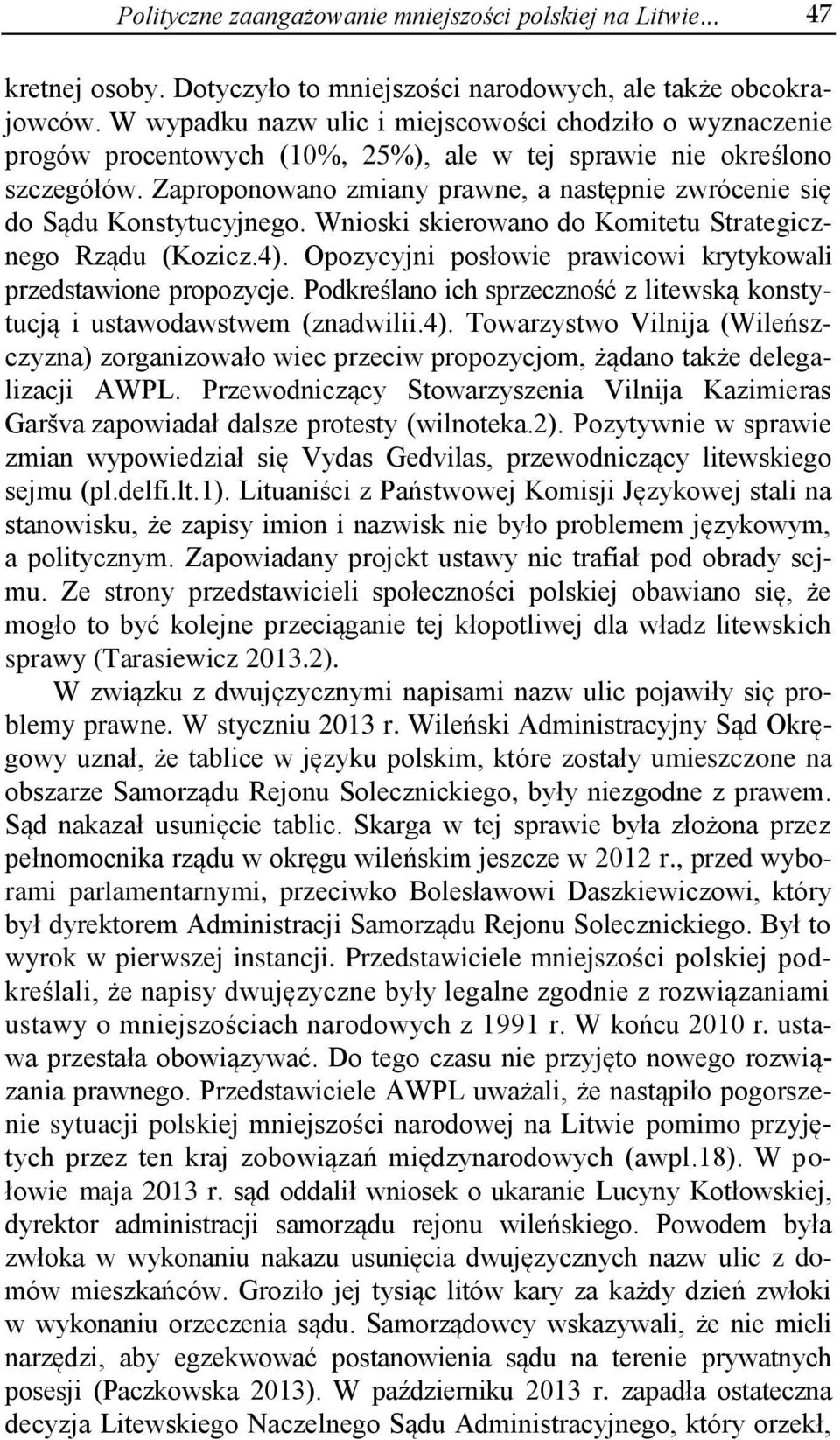 Zaproponowano zmiany prawne, a następnie zwrócenie się do Sądu Konstytucyjnego. Wnioski skierowano do Komitetu Strategicznego Rządu (Kozicz.4).
