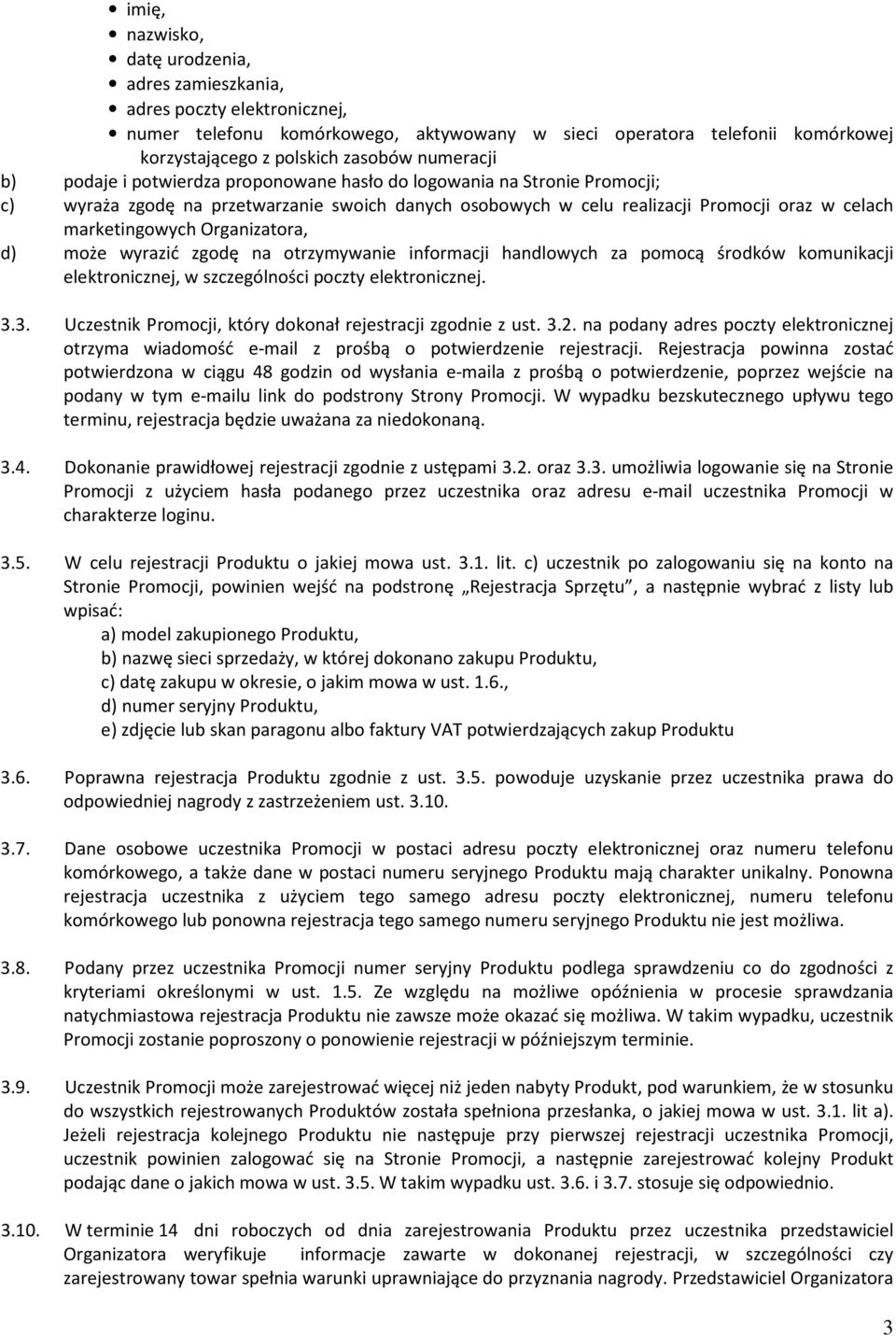 Organizatora, d) może wyrazić zgodę na otrzymywanie informacji handlowych za pomocą środków komunikacji elektronicznej, w szczególności poczty elektronicznej. 3.