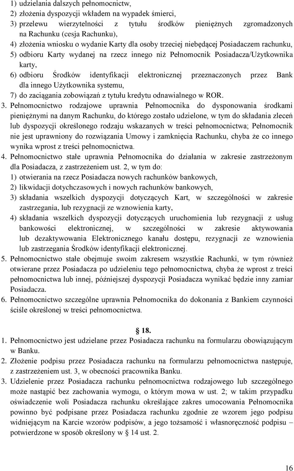 identyfikacji elektronicznej przeznaczonych przez Bank dla innego Użytkownika systemu, 7) do zaciągania zobowiązań z tytułu kredytu odnawialnego w ROR. 3.