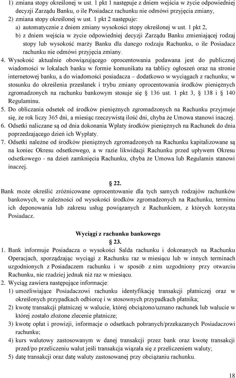 1 pkt 2, b) z dniem wejścia w życie odpowiedniej decyzji Zarządu Banku zmieniającej rodzaj stopy lub wysokość marży Banku dla danego rodzaju Rachunku, o ile Posiadacz rachunku nie odmówi przyjęcia