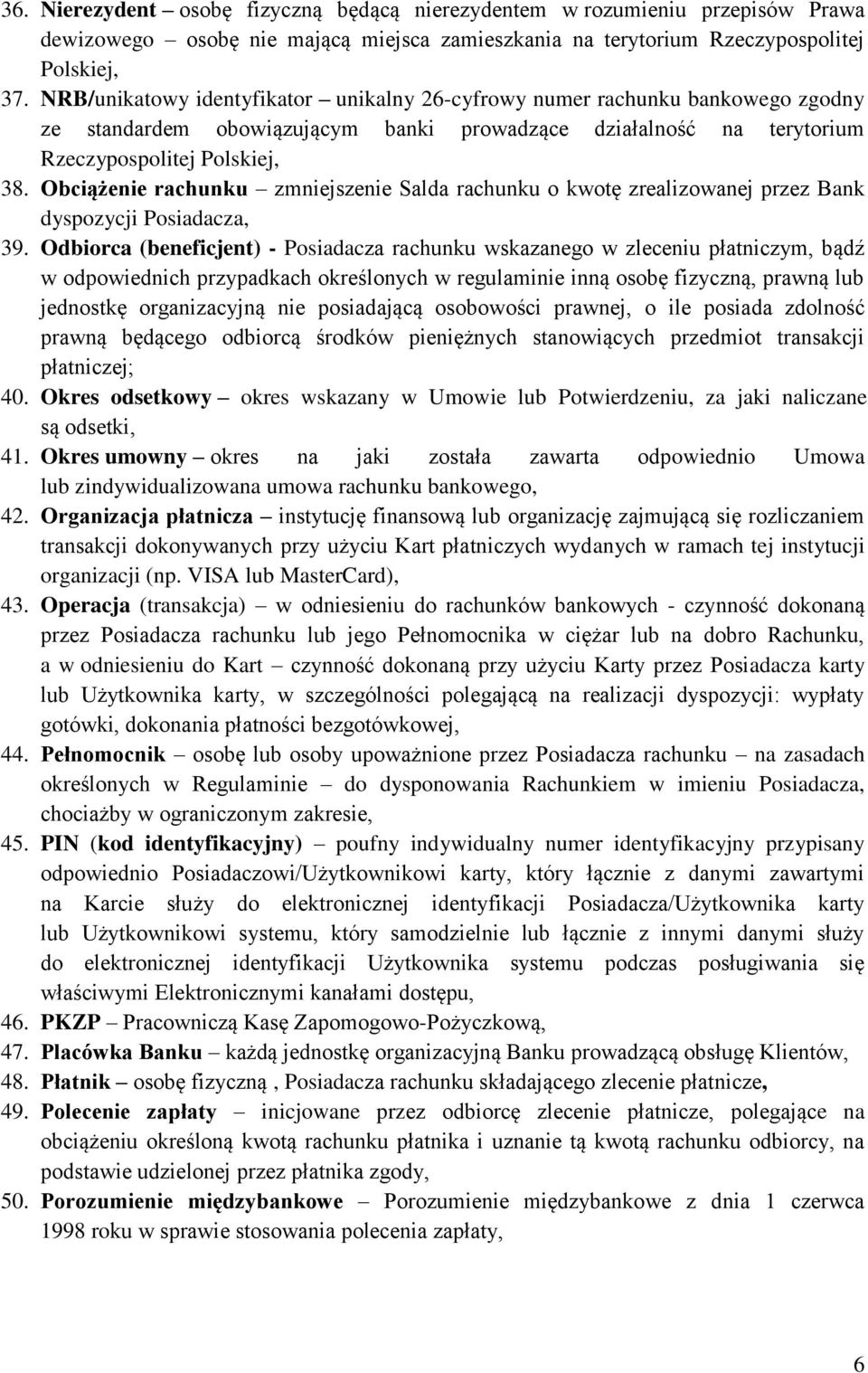 Obciążenie rachunku zmniejszenie Salda rachunku o kwotę zrealizowanej przez Bank dyspozycji Posiadacza, 39.