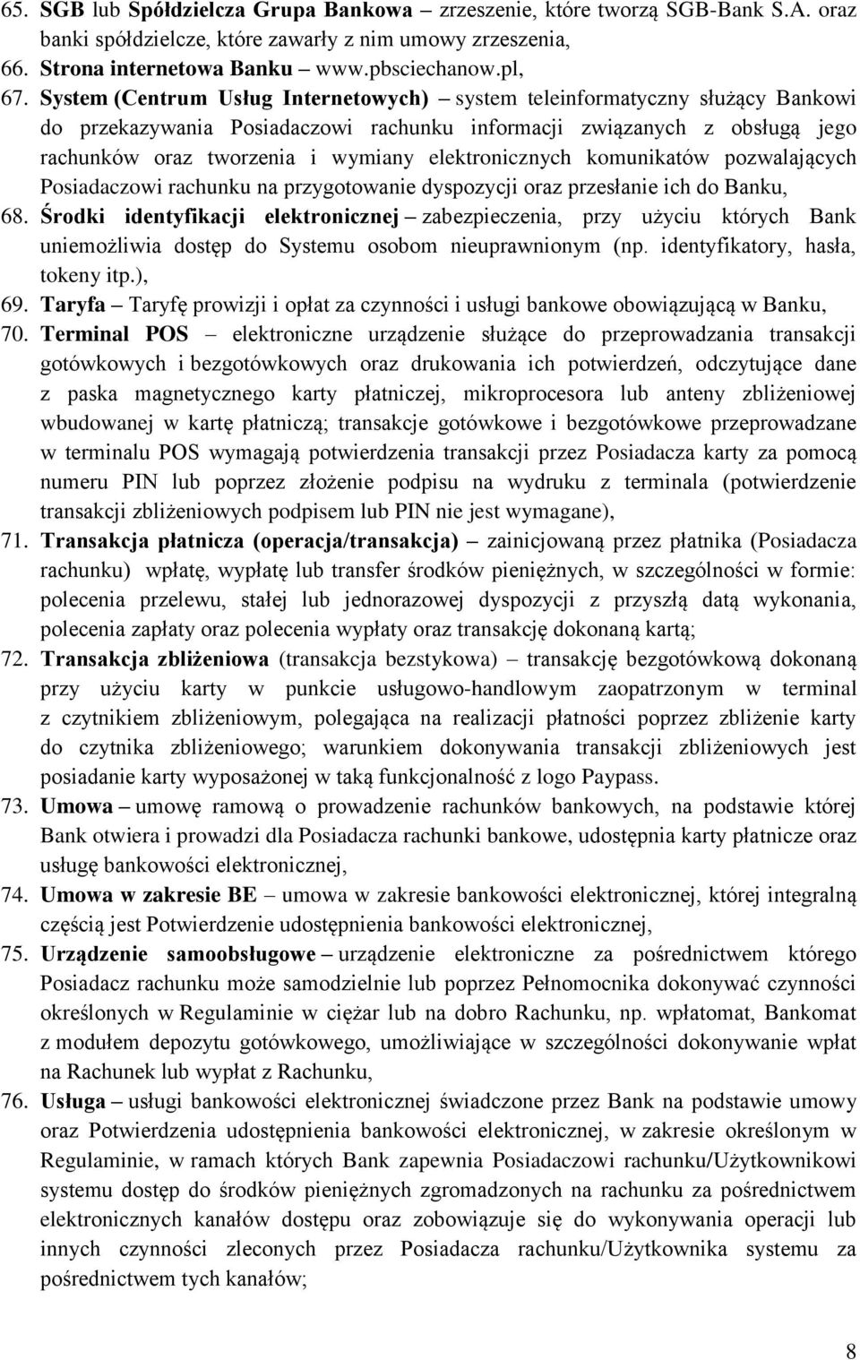 elektronicznych komunikatów pozwalających Posiadaczowi rachunku na przygotowanie dyspozycji oraz przesłanie ich do Banku, 68.